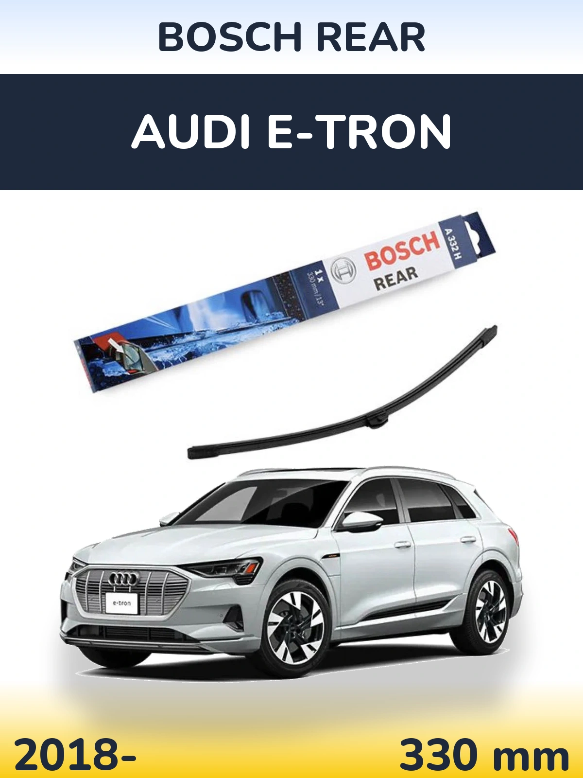 Rear wiper blade BOSCH Rear 330 mm for Audi e-tron 2018-2026