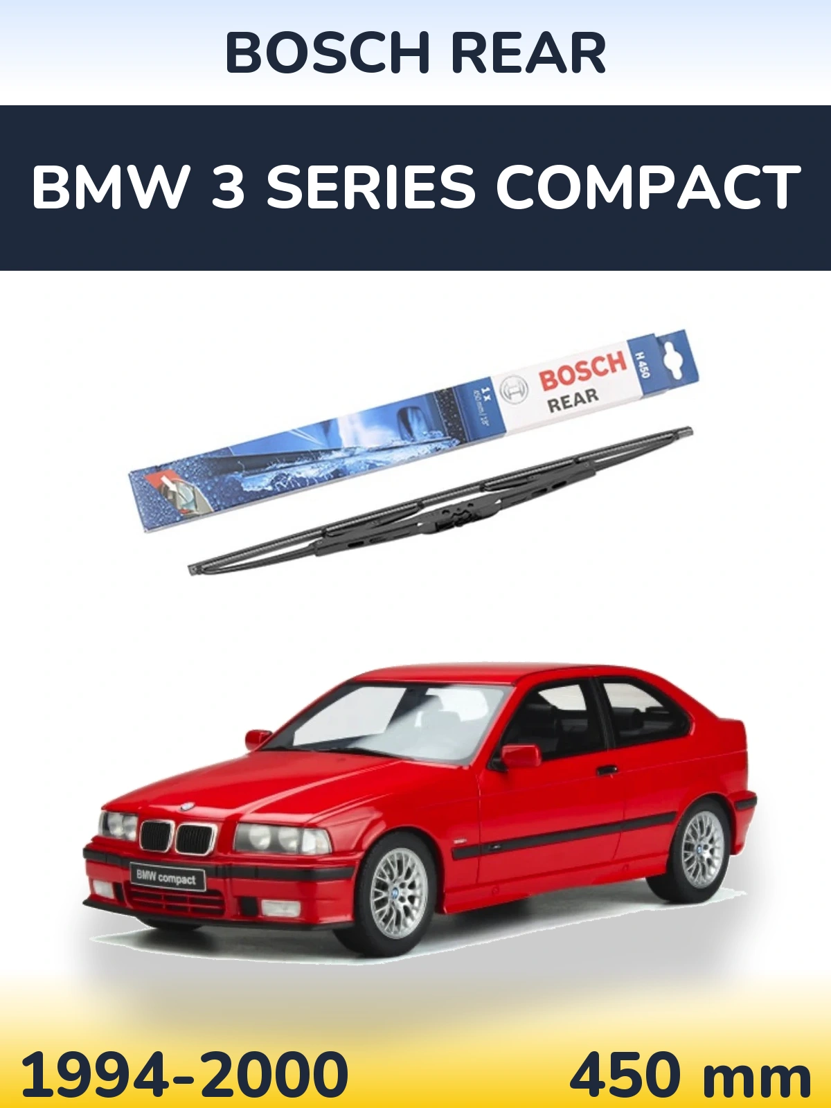 Задня щітка BOSCH Rear 450 мм для BMW 3 Series Compact 1994-2000
