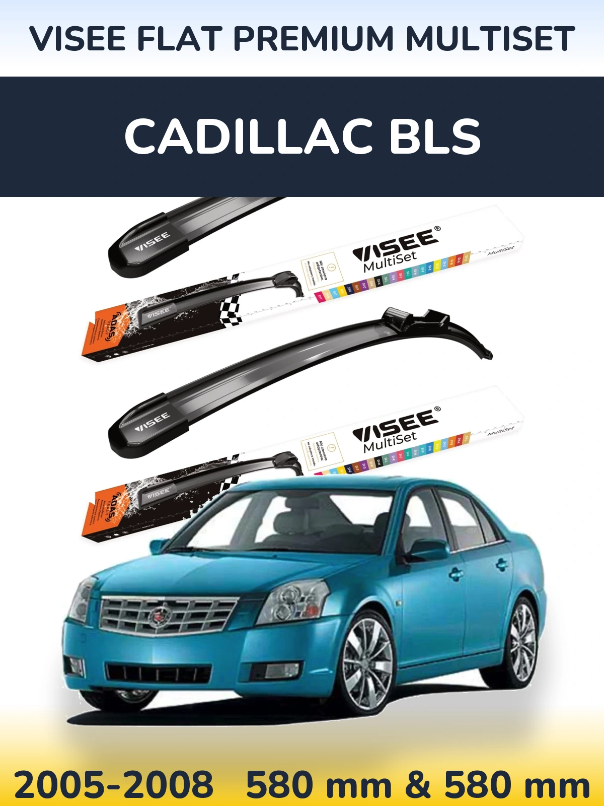 Komplet przednich wycieraczek VISEE FLAT PREMIUM MultiSet 580 & 580 mm do Cadillac BLS 2005-2008