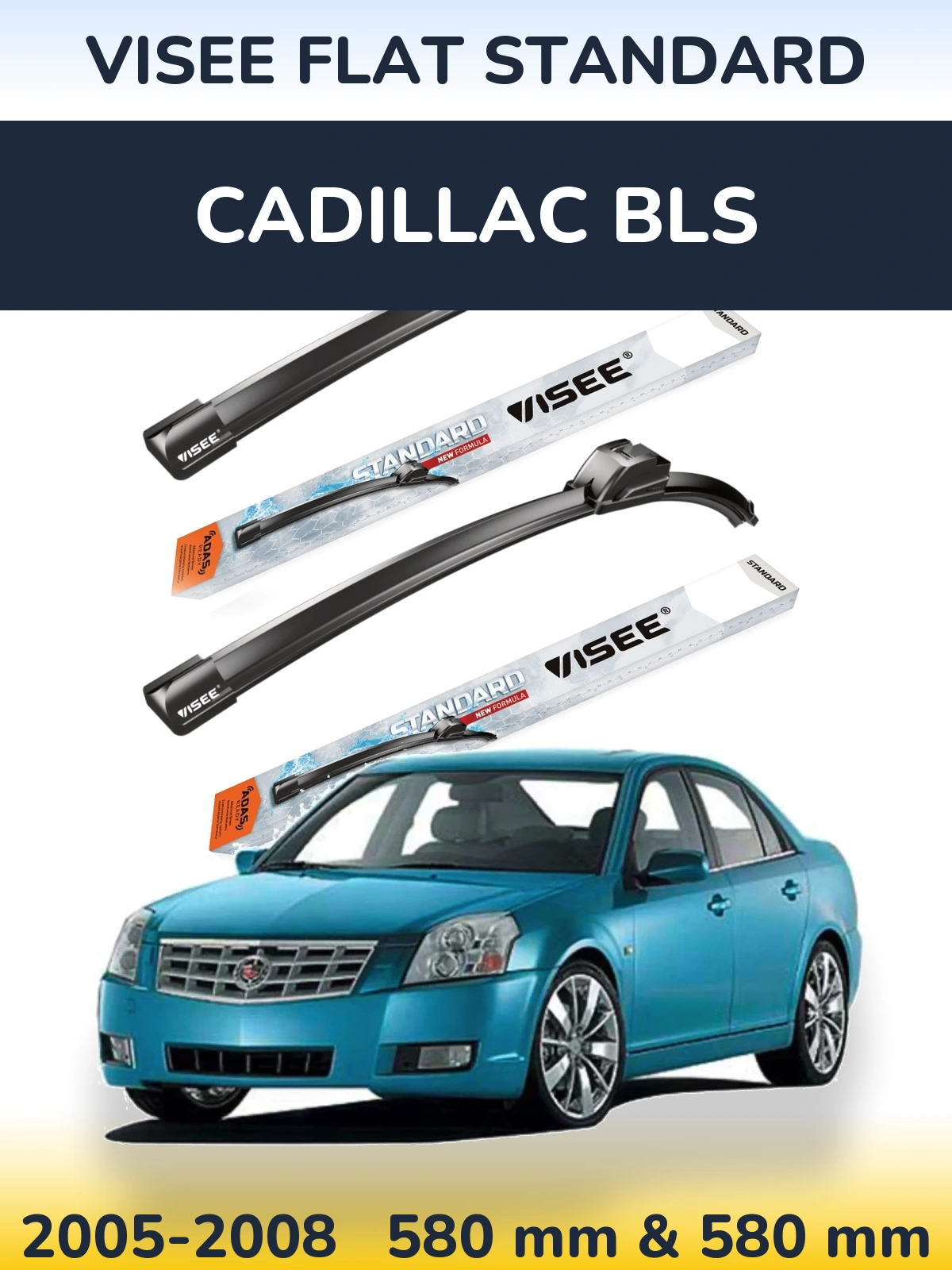 Front wiper blade set VISEE FLAT STANDARD 580 & 580 mm for Cadillac BLS 2005-2008