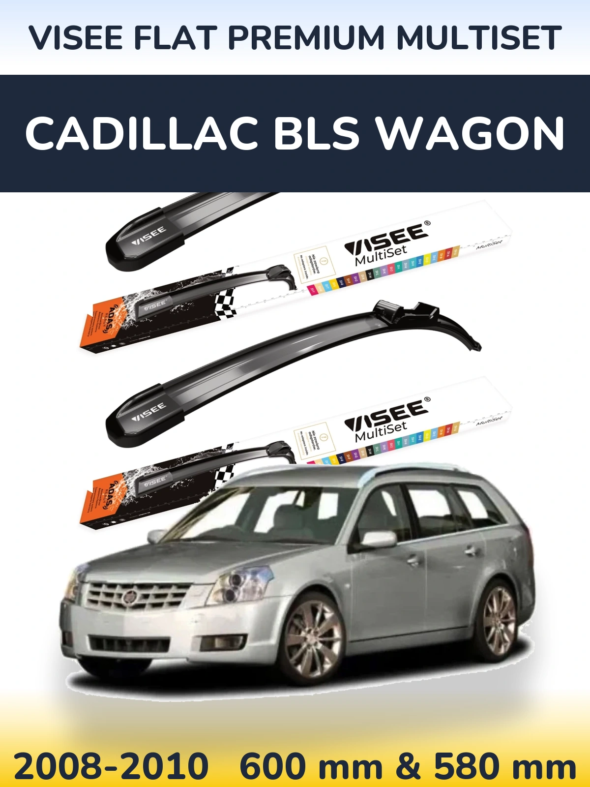 Komplet przednich wycieraczek VISEE FLAT PREMIUM MultiSet 600 & 580 mm do Cadillac BLS Wagon 2008-2010