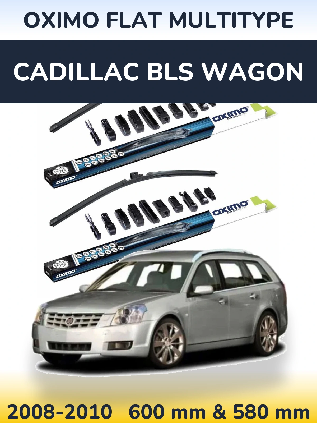 Front wiper blade set Oximo Flat MultiTypee 600 & 580 mm for Cadillac BLS Wagon 2008-2010