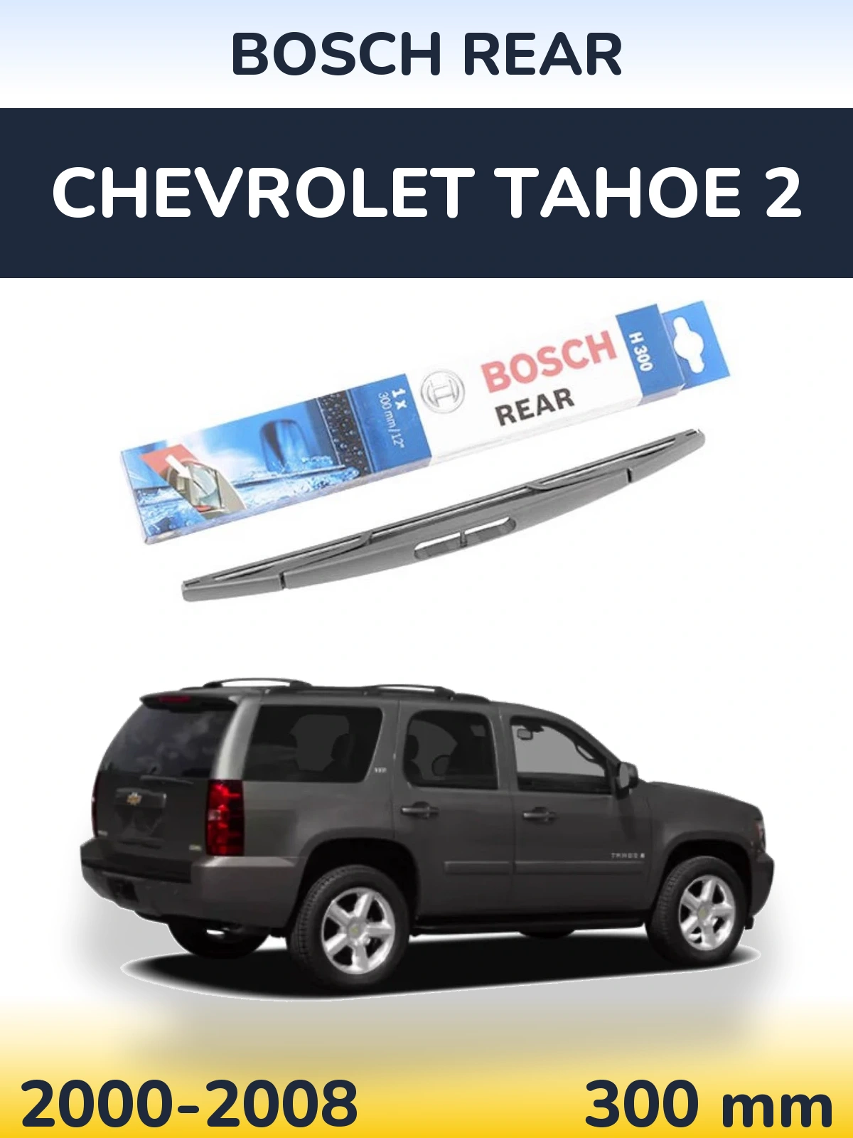 Tylna wycieraczka BOSCH Rear 300 mm do Chevrolet Tahoe 2 2000-2008