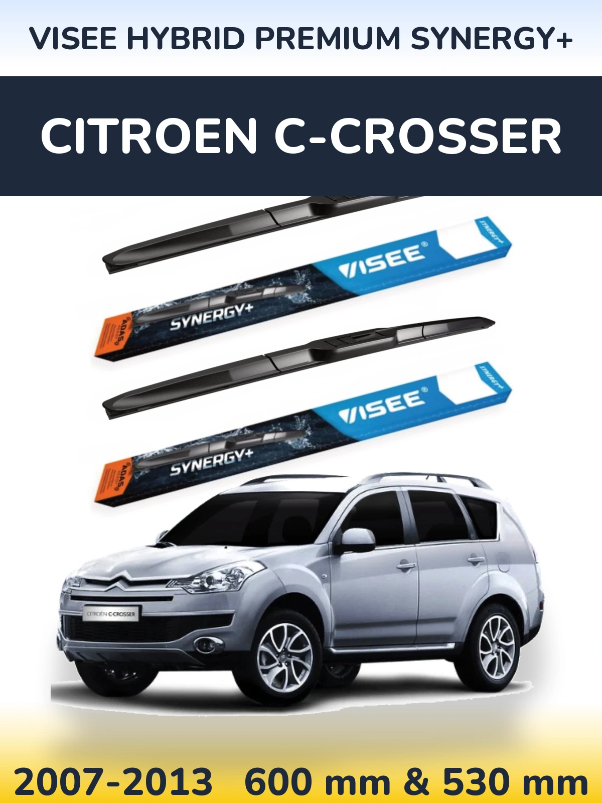 Komplet przednich wycieraczek VISEE HYBRID PREMIUM SYNERGY+ 600 & 530 mm do Citroen C-Crosser 2007-2013