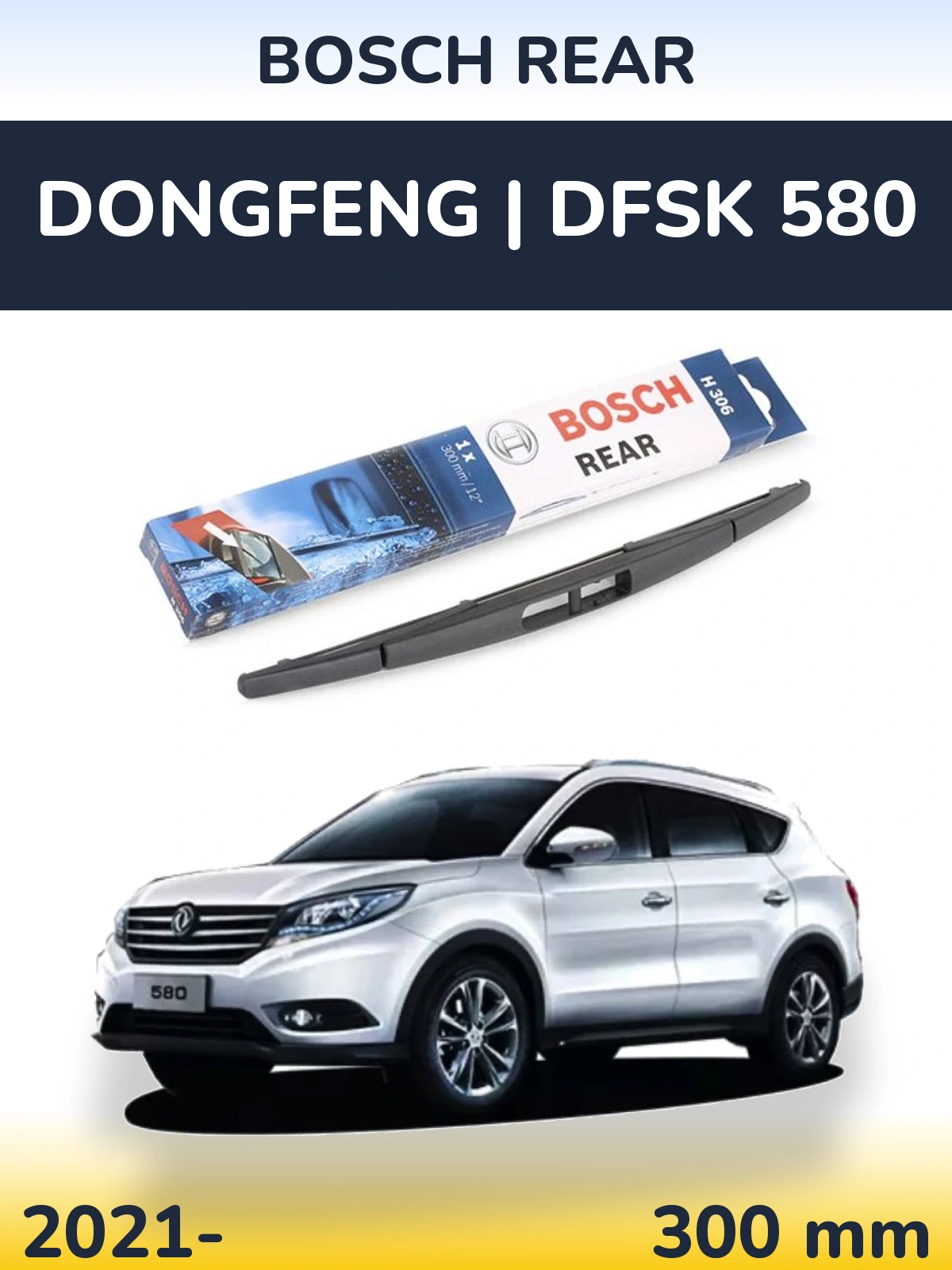 Tylna wycieraczka BOSCH Rear 300 mm do DongFeng | DFSK 580 2021-2026