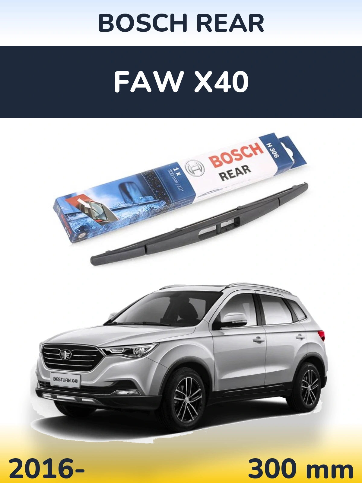 Rear wiper blade BOSCH Rear 300 mm for FAW X40 2016-2026