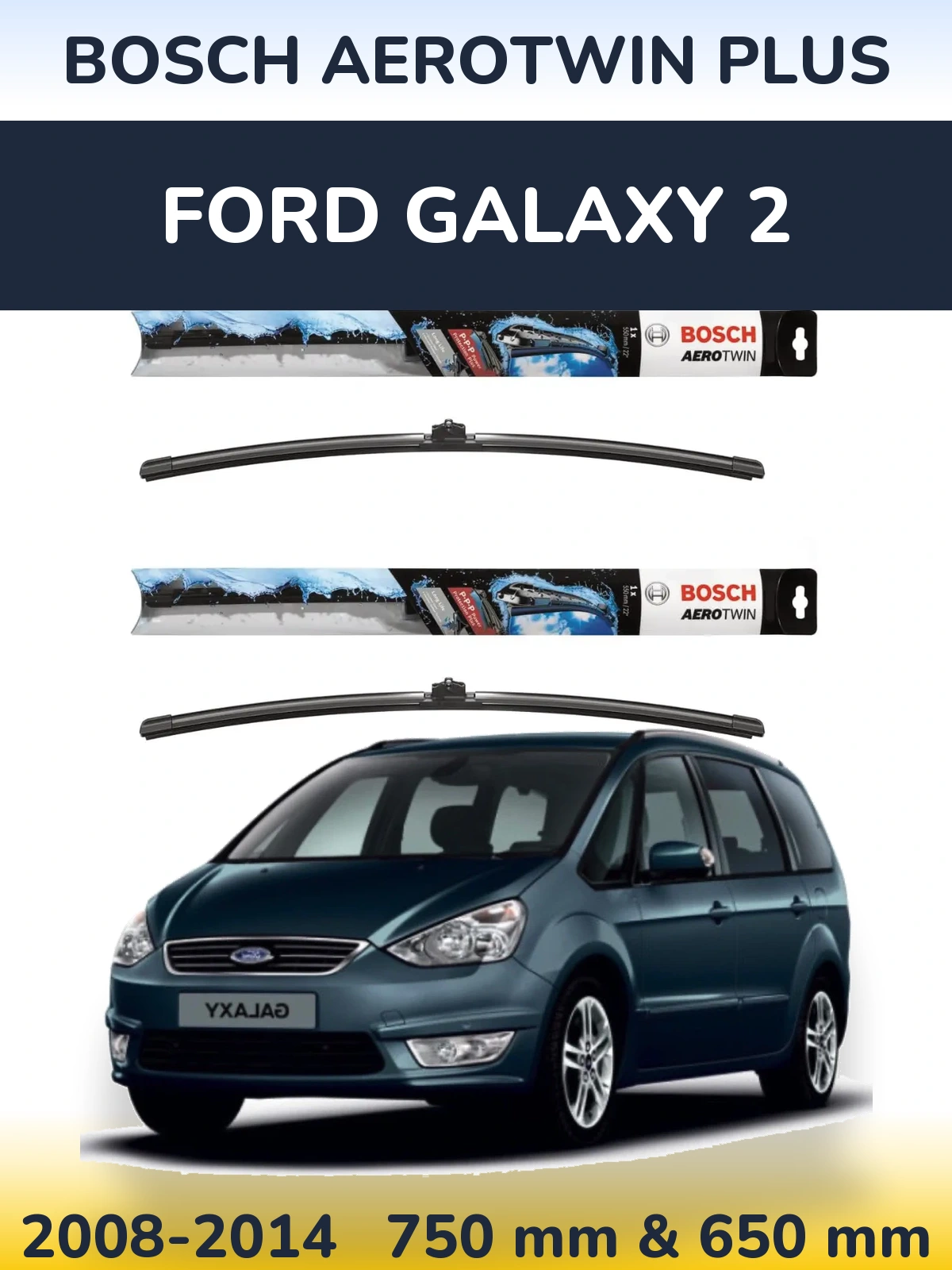 Front wiper blade set BOSCH AeroTwin Plus 750 & 650 mm for Ford Galaxy 2 2008-2014
