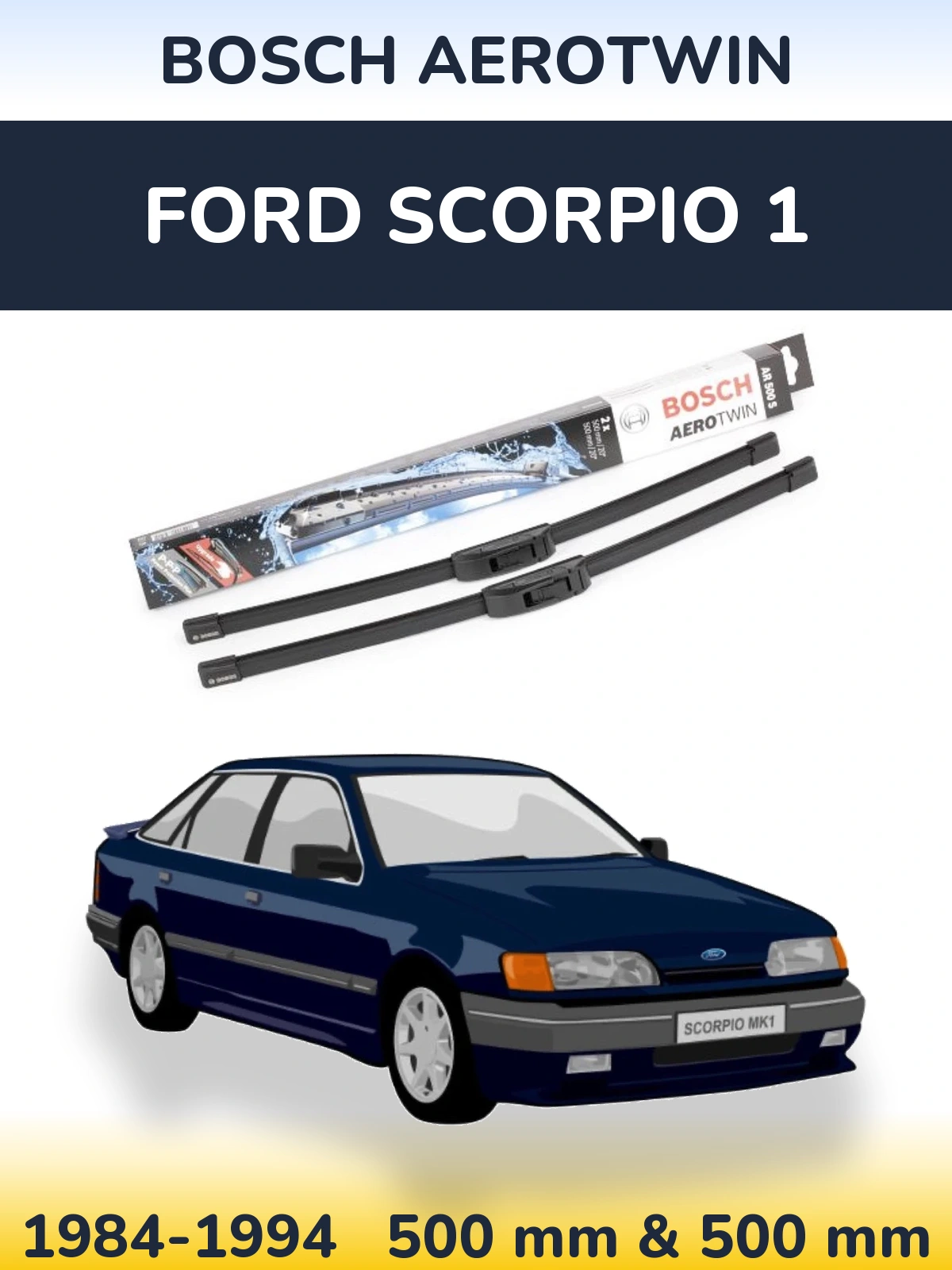 Front wiper blade set BOSCH AeroTwin 500 & 500 mm for Ford Scorpio 1 1984-1994