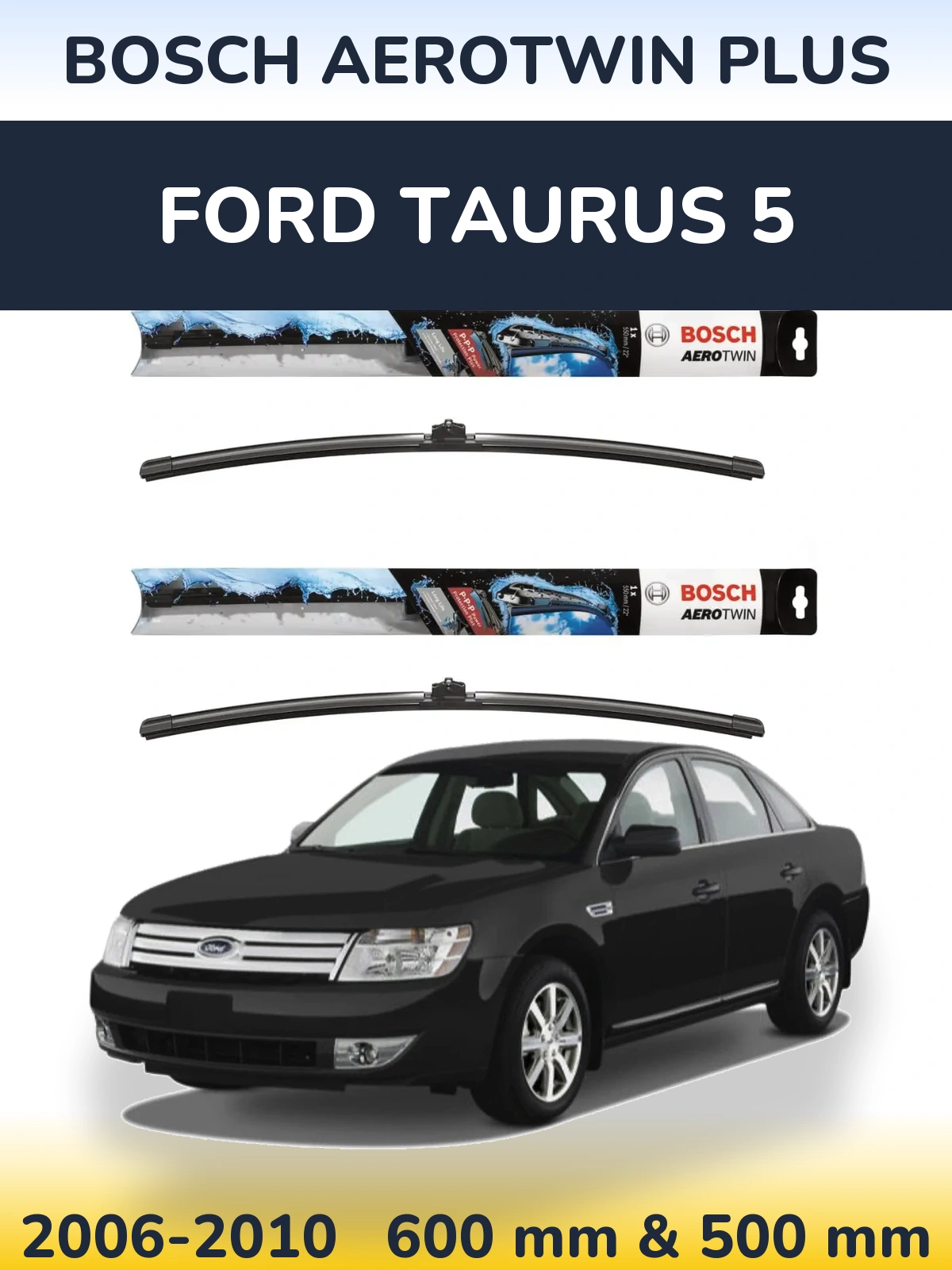 Front wiper blade set BOSCH AeroTwin Plus 600 & 500 mm for Ford Taurus 5 2006-2010