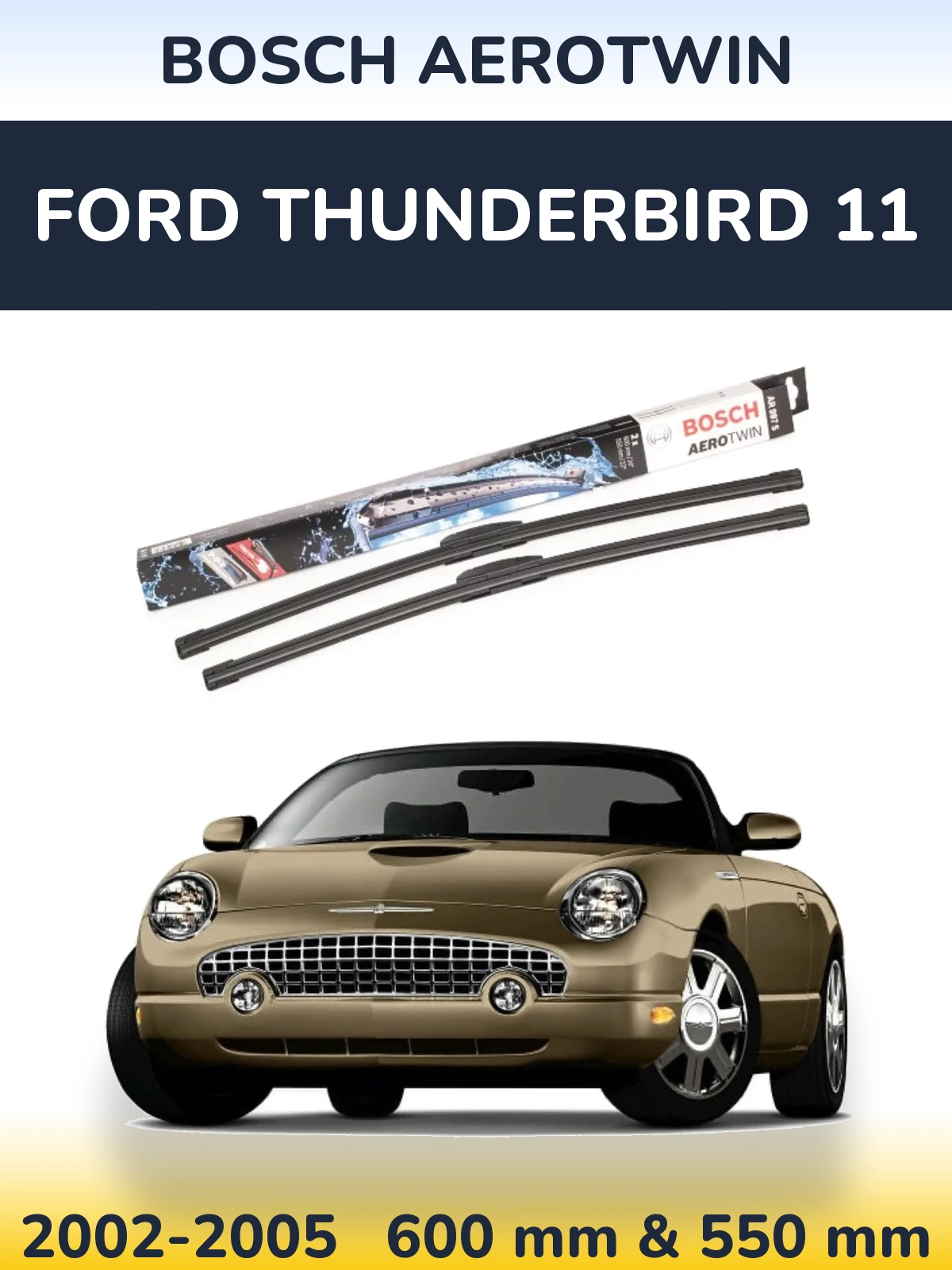 Komplet przednich wycieraczek BOSCH AeroTwin 600 & 550 mm do Ford Thunderbird 11 2002-2005
