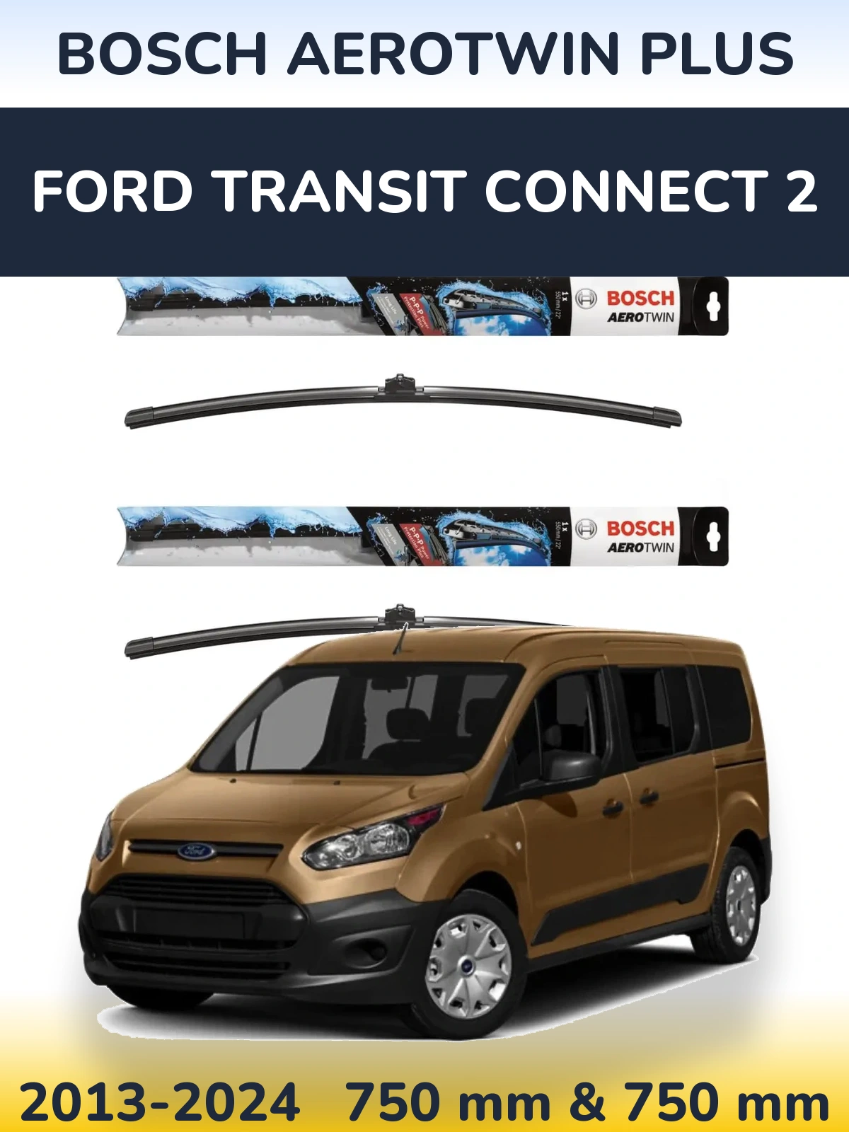 Front wiper blade set BOSCH AeroTwin Plus 750 & 750 mm for Ford Transit Connect 2 2013-2024