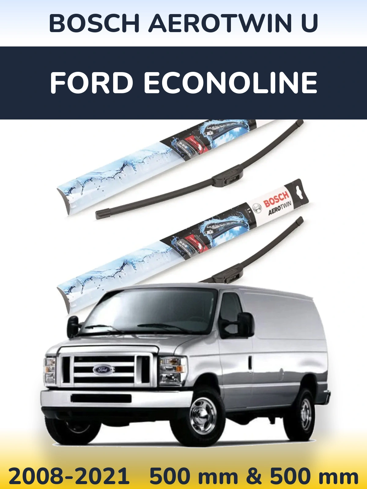 Front wiper blade set BOSCH AeroTwin U 500 & 500 mm for Ford Econoline 2008-2021