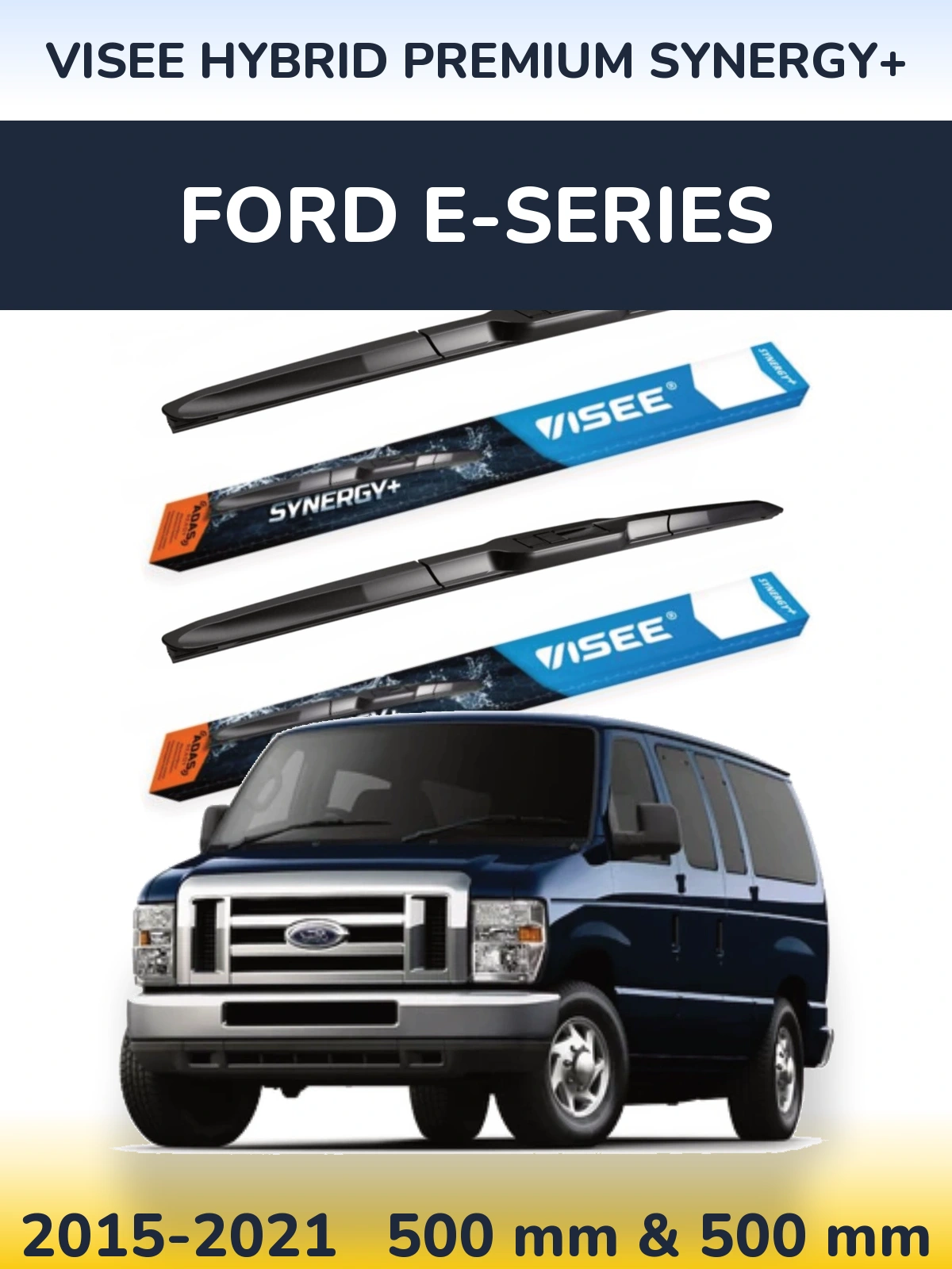 Komplet przednich wycieraczek VISEE HYBRID PREMIUM SYNERGY+ 500 & 500 mm do Ford E-series 2015-2021