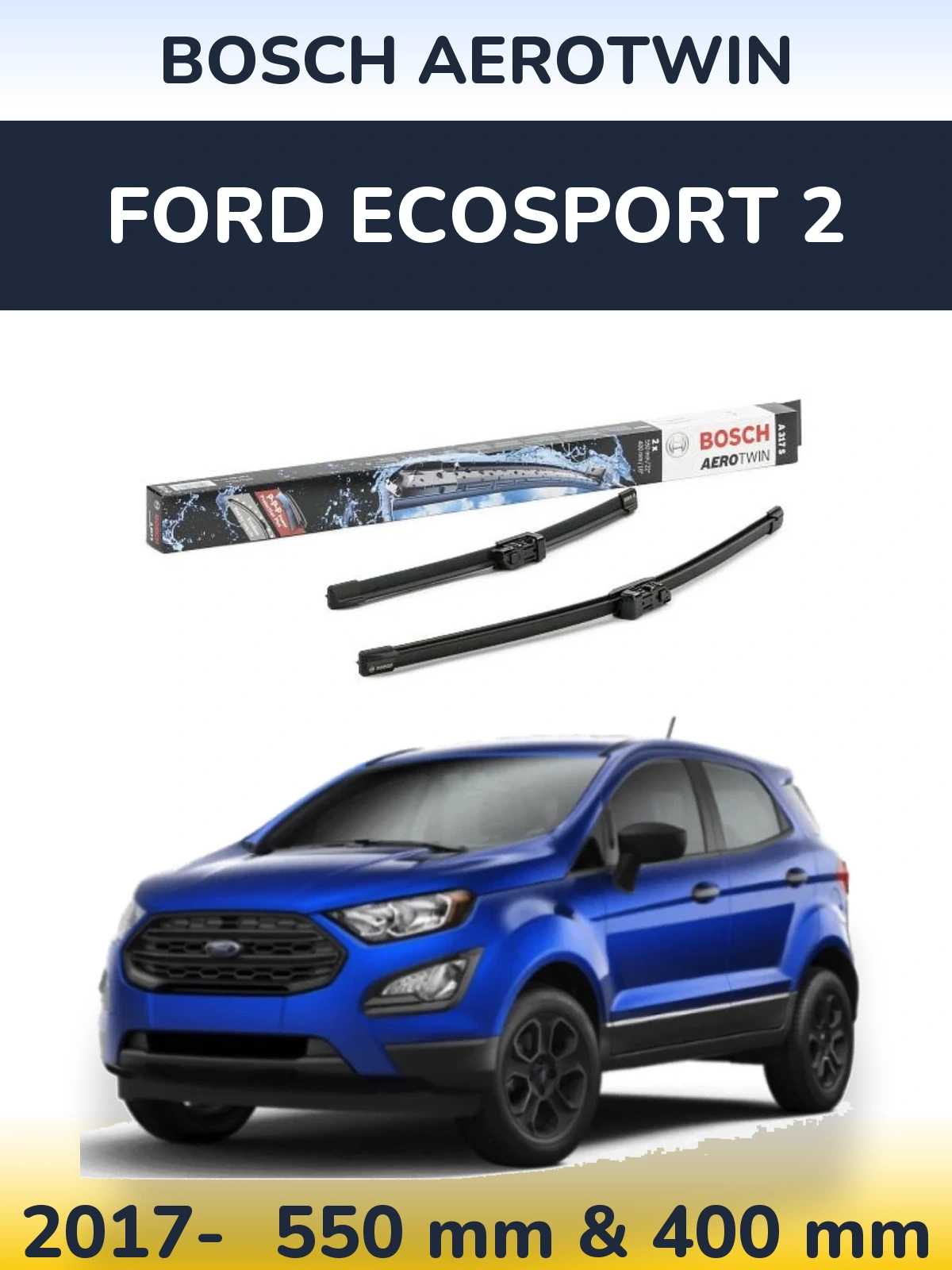 Komplet przednich wycieraczek BOSCH AeroTwin 550 & 400 mm do Ford EcoSport 2 2017-2026