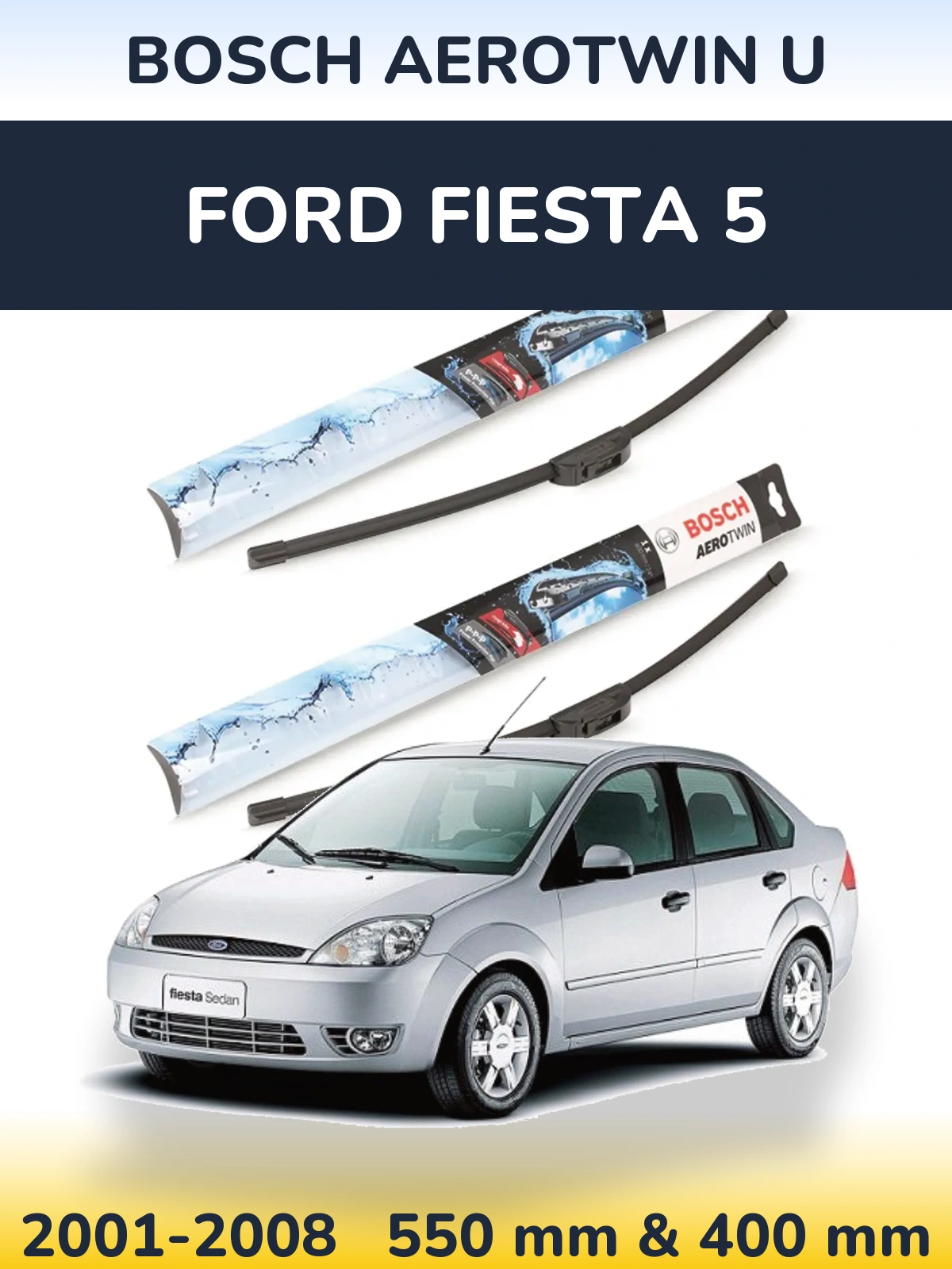 Komplet przednich wycieraczek BOSCH AeroTwin U 550 & 400 mm do Ford Fiesta 5 2001-2008