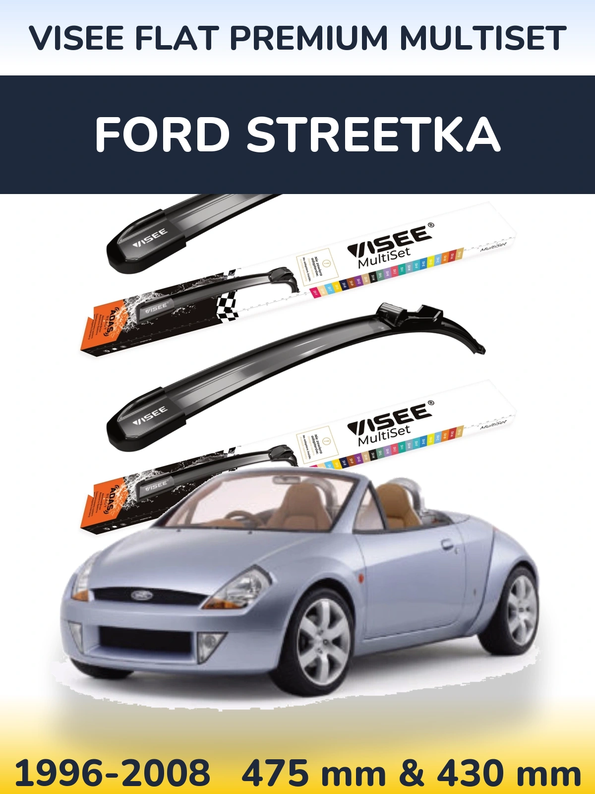 Komplet przednich wycieraczek VISEE FLAT PREMIUM MultiSet 475 & 430 mm do Ford StreetKa 1996-2008