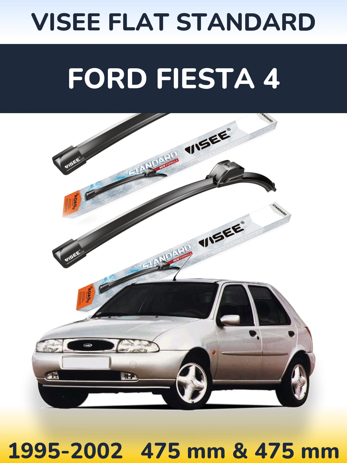 Komplet przednich wycieraczek VISEE FLAT STANDARD 475 & 475 mm do Ford Fiesta 4 1995-2002