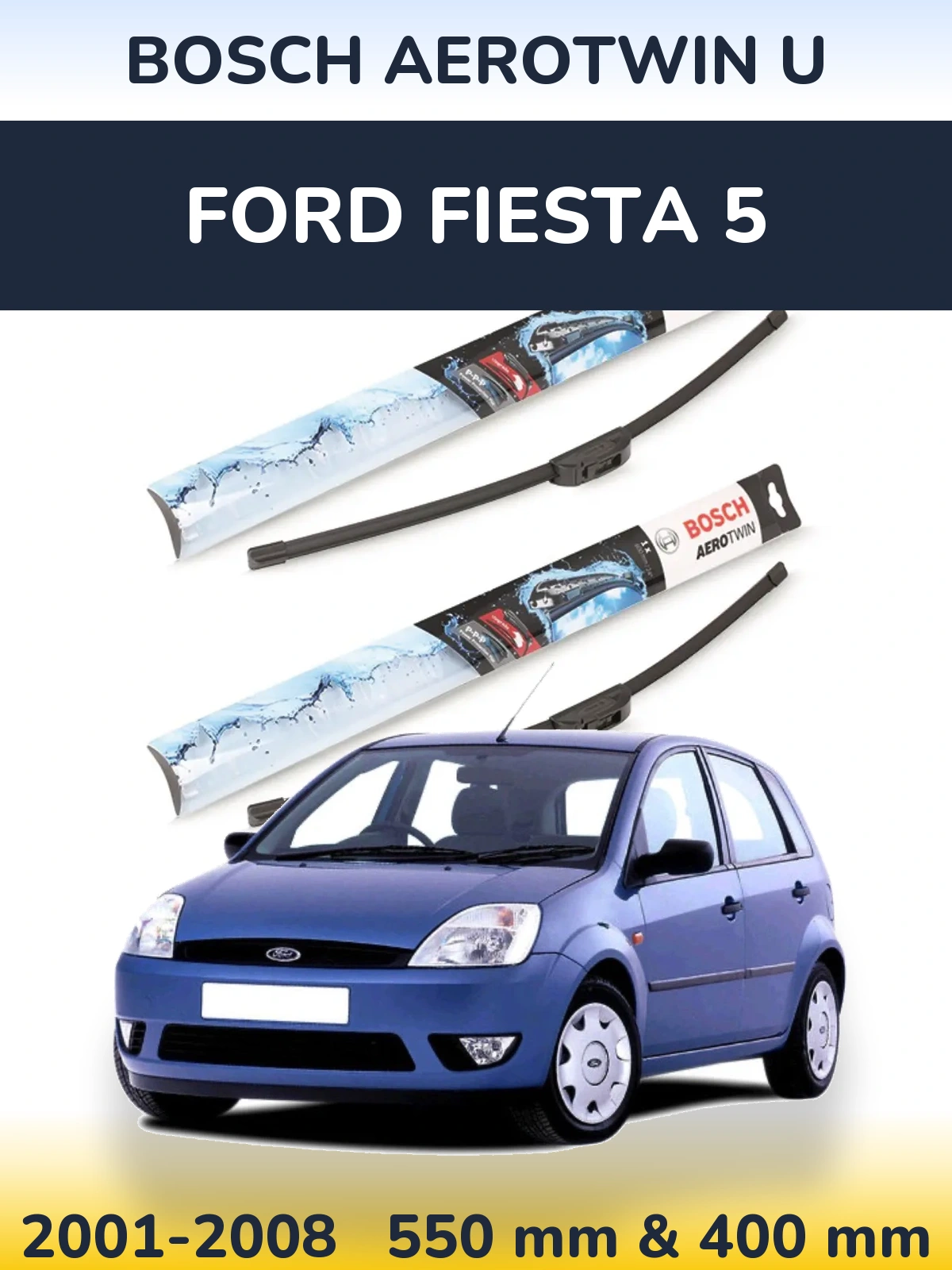 Komplet przednich wycieraczek BOSCH AeroTwin U 550 & 400 mm do Ford Fiesta 5 2001-2008