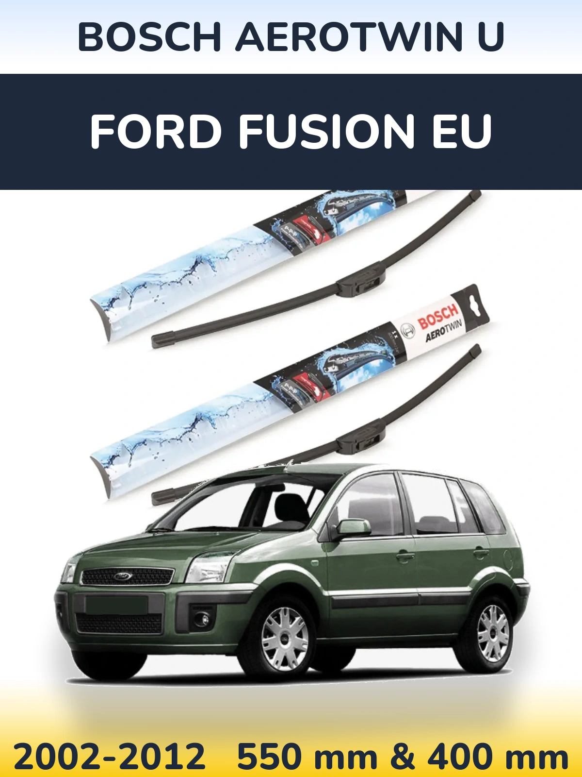 Komplet przednich wycieraczek BOSCH AeroTwin U 550 & 400 mm do Ford Fusion EU 2002-2012