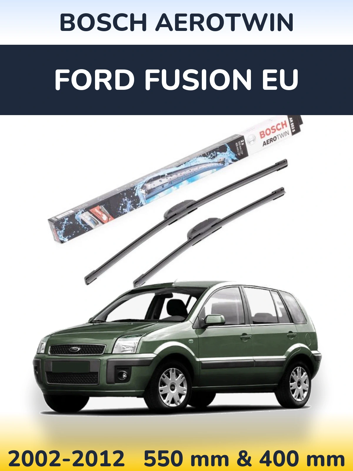 Front wiper blade set BOSCH AeroTwin 550 & 400 mm for Ford Fusion EU 2002-2012