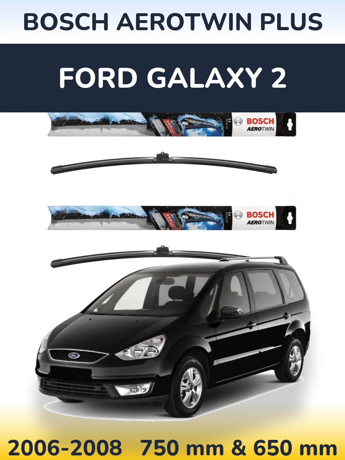 Komplet przednich wycieraczek BOSCH AeroTwin Plus 750 & 650 mm do Ford Galaxy 2 2006-2008