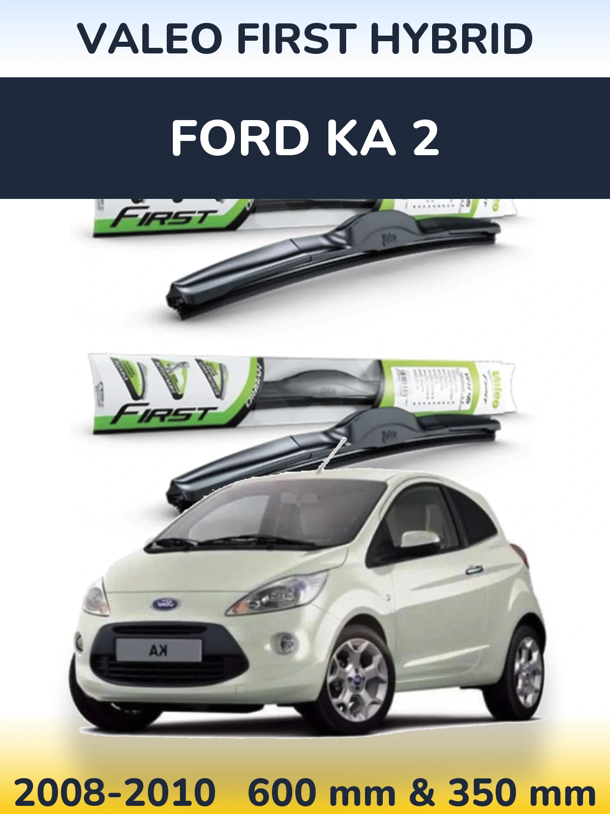 Komplet przednich wycieraczek Valeo First Hybrid 600 & 350 mm do Ford Ka 2 2008-2010
