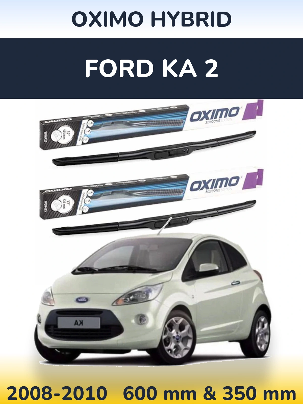 Komplet przednich wycieraczek Oximo Hybrid 600 & 350 mm do Ford Ka 2 2008-2010