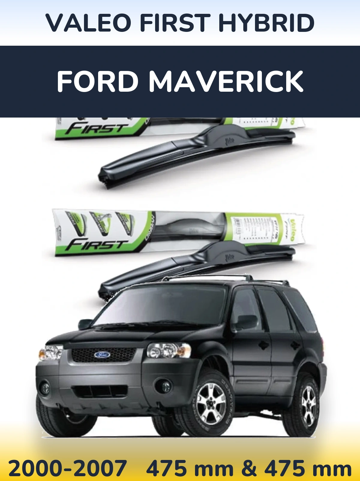 Komplet przednich wycieraczek Valeo First Hybrid 475 & 475 mm do Ford Maverick 2000-2007