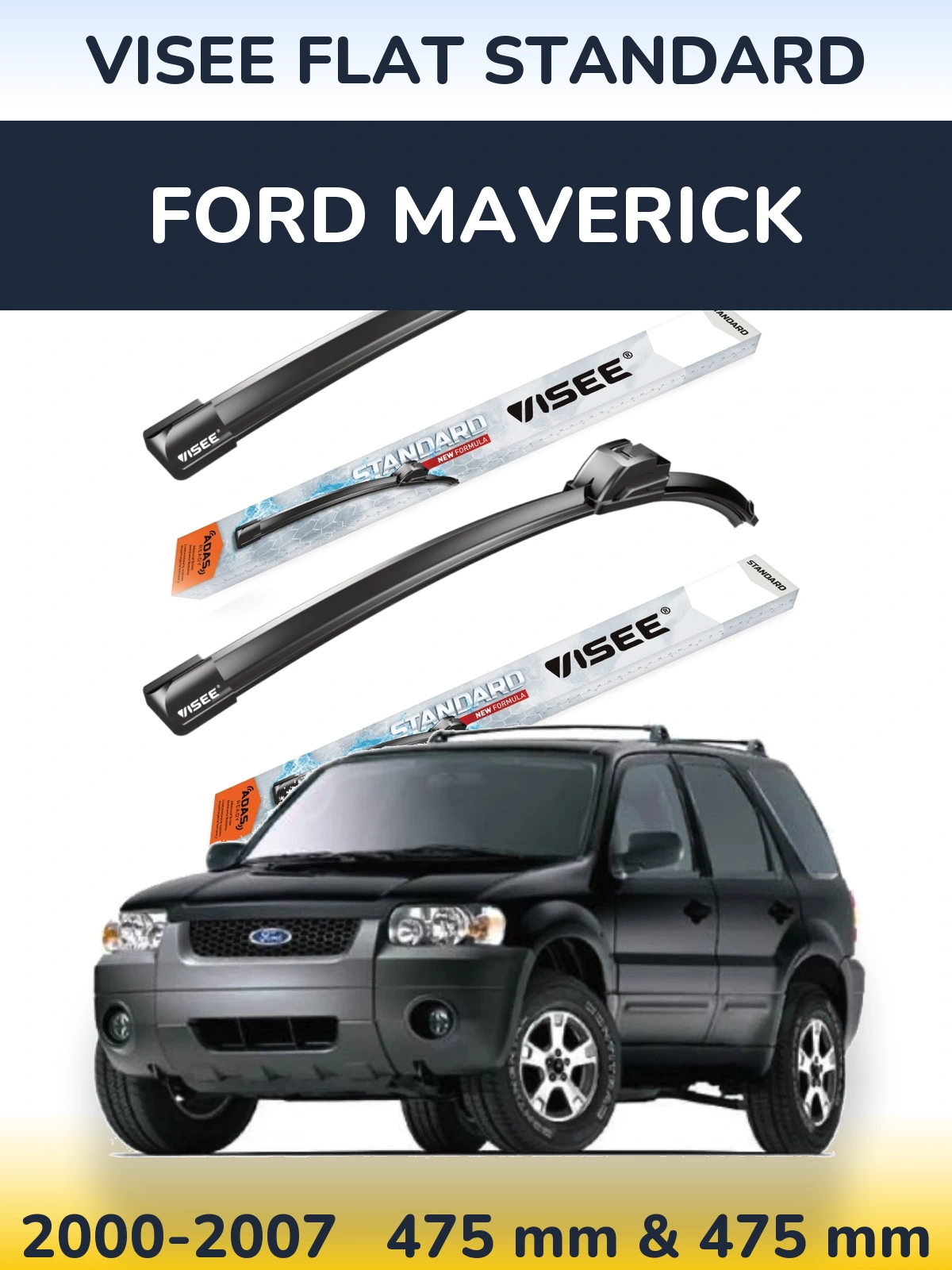 Komplet przednich wycieraczek VISEE FLAT STANDARD 475 & 475 mm do Ford Maverick 2000-2007