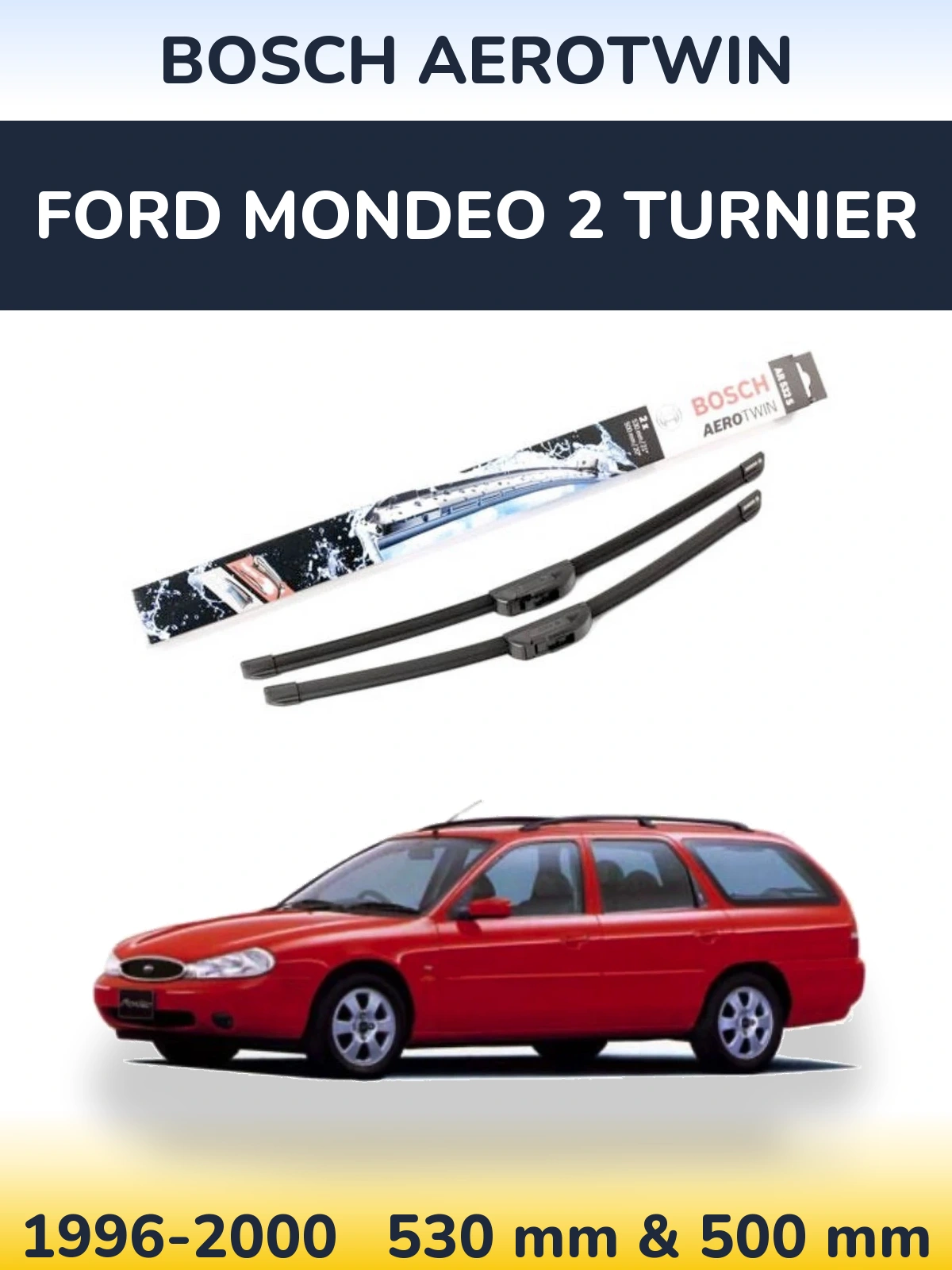 Комплект передних дворников BOSCH AeroTwin 530 & 500 мм для Ford Mondeo 2 Turnier 1996-2000