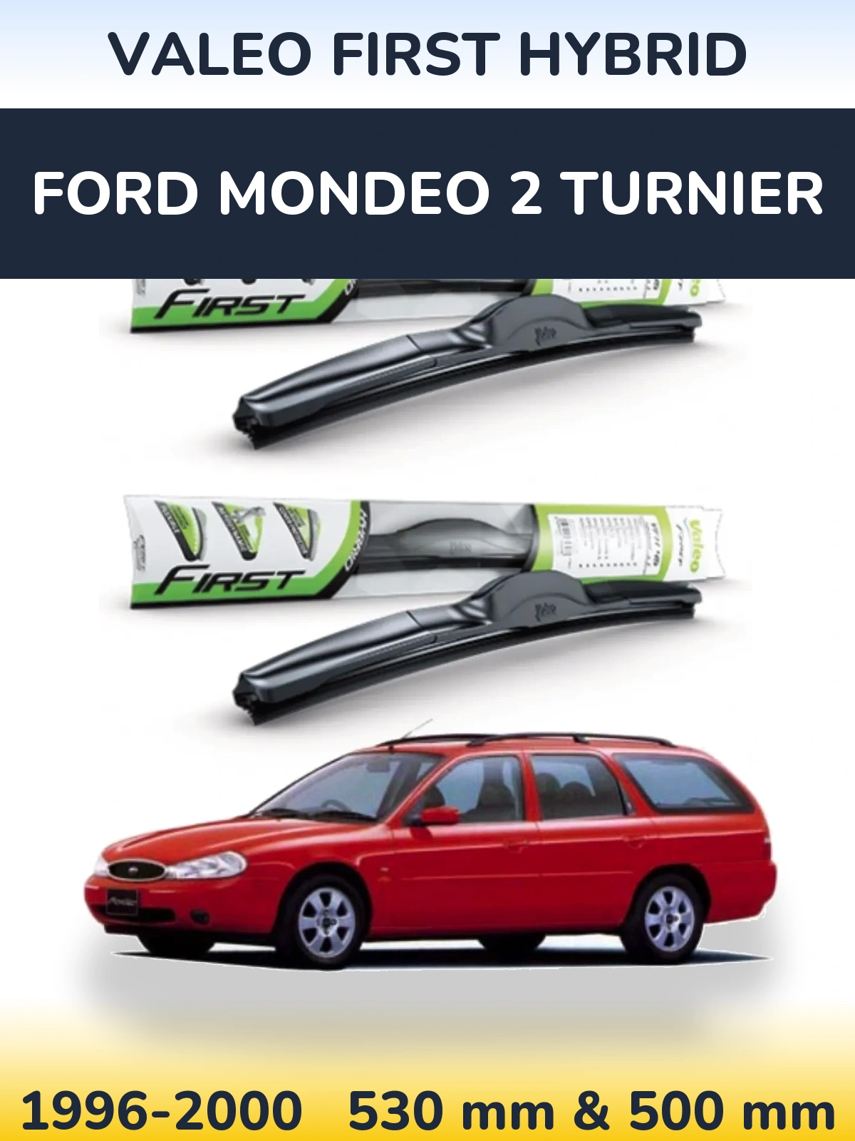 Front wiper blade set Valeo First Hybrid 530 & 500 mm for Ford Mondeo 2 Turnier 1996-2000