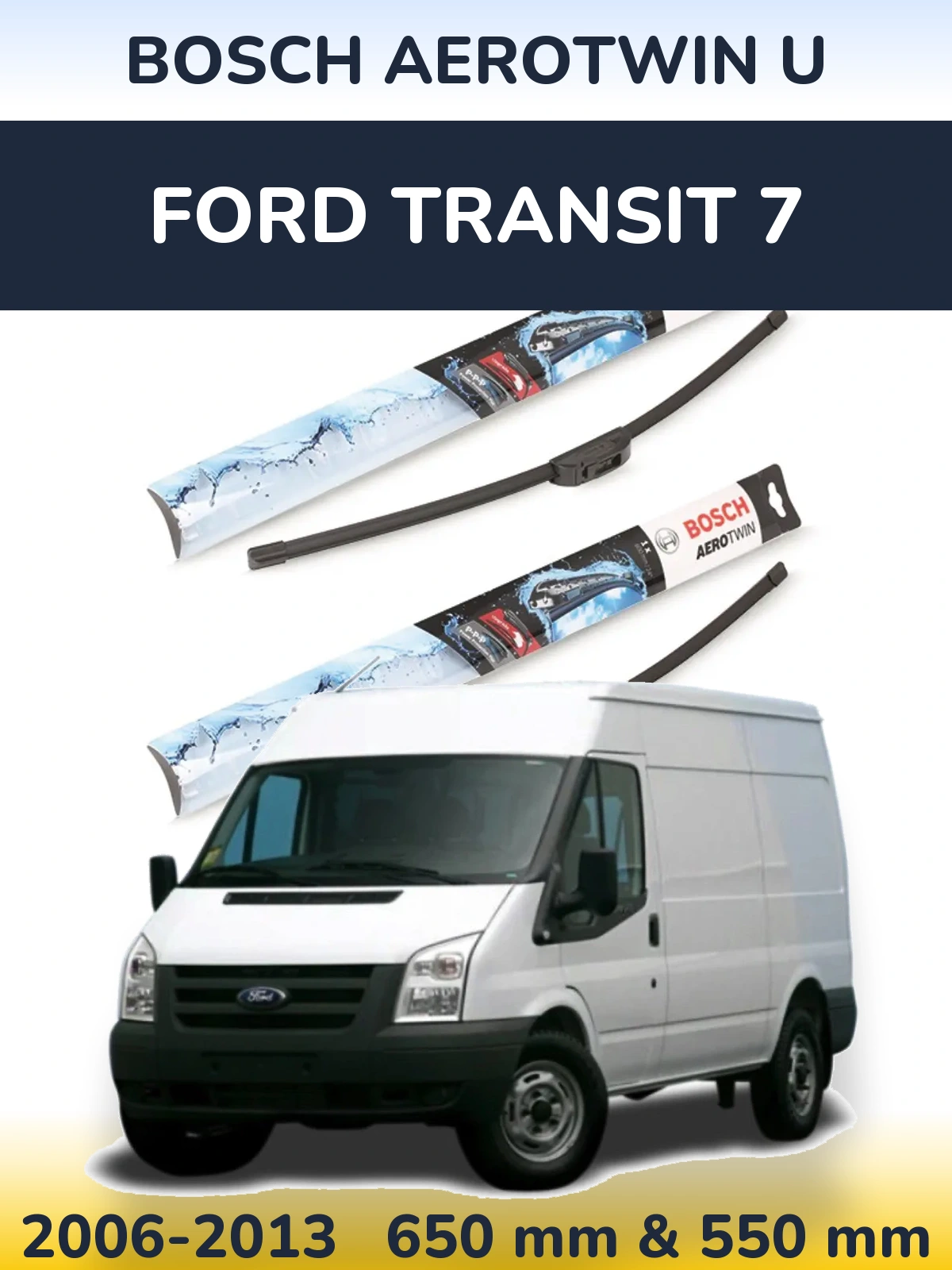 Front wiper blade set BOSCH AeroTwin U 650 & 550 mm for Ford Transit 7 2006-2013