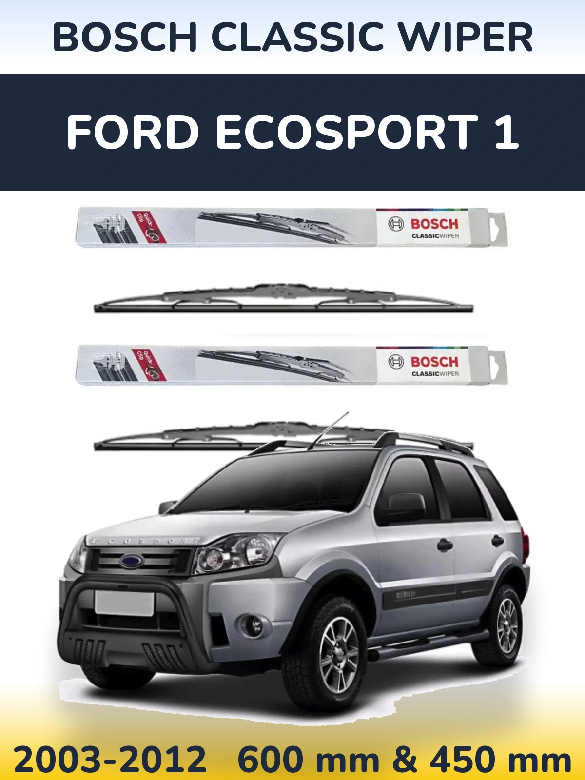 Komplet przednich wycieraczek BOSCH Classic Wiper 600 & 450 mm do Ford EcoSport 1 2003-2012