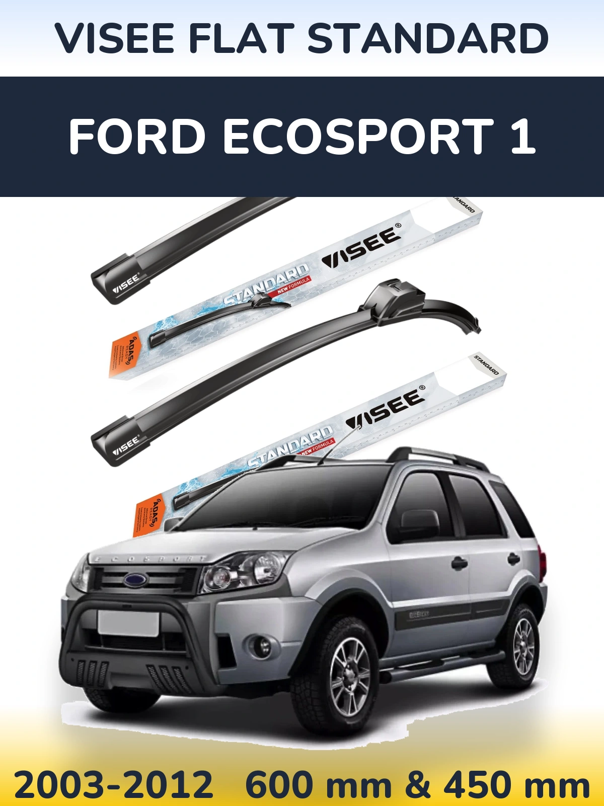 Komplet przednich wycieraczek VISEE FLAT STANDARD 600 & 450 mm do Ford EcoSport 1 2003-2012