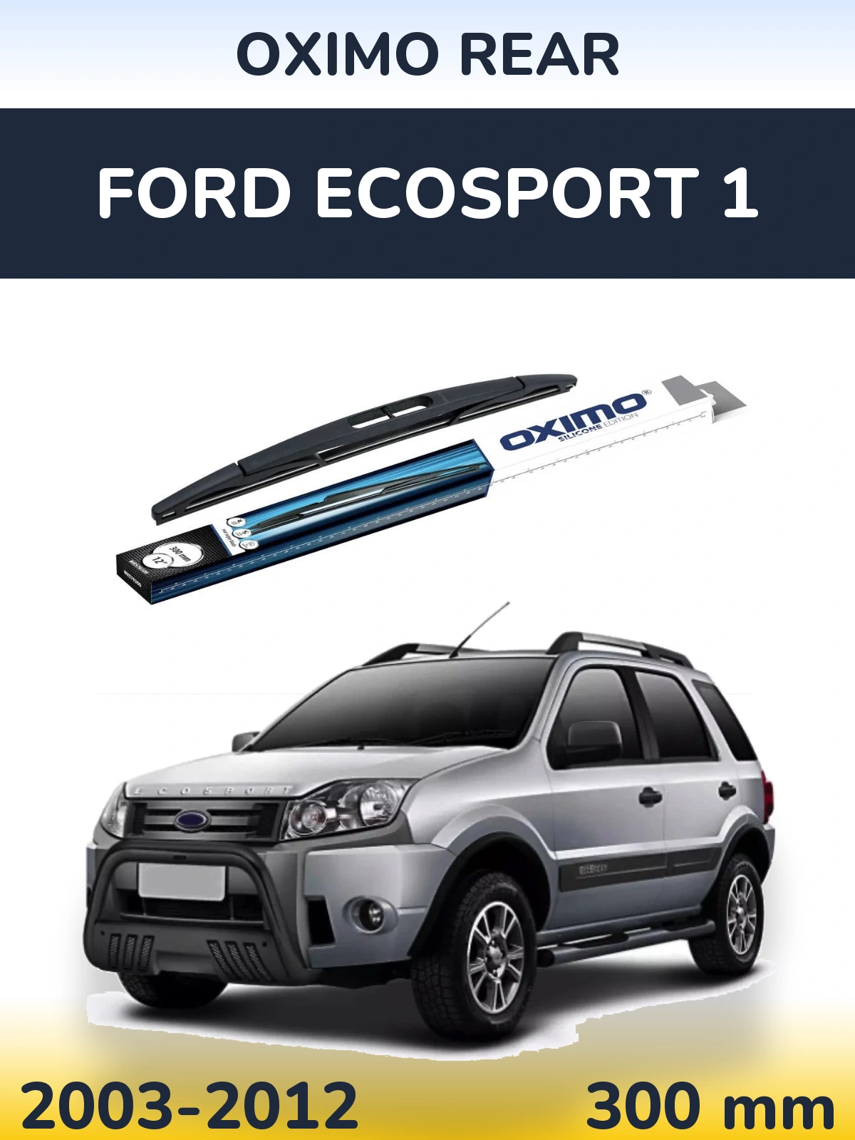 Tylna wycieraczka Oximo Rear 300 mm do Ford EcoSport 1 2003-2012