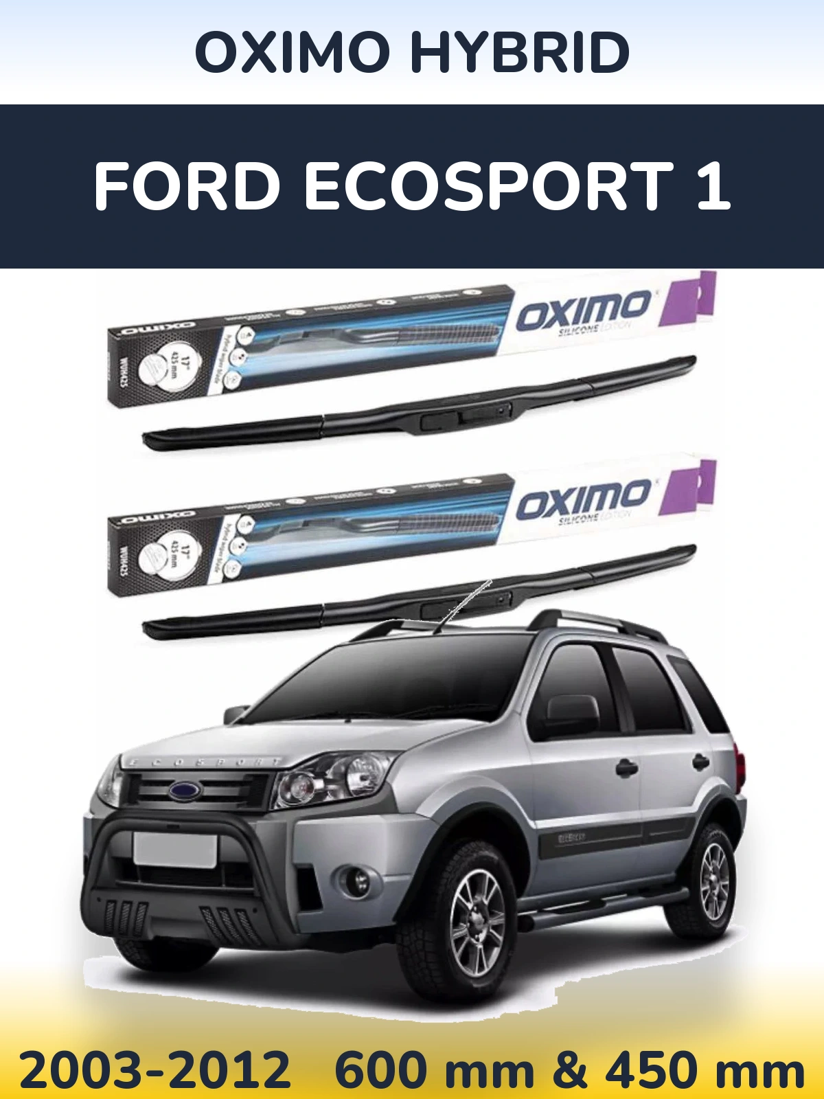 Komplet przednich wycieraczek Oximo Hybrid 600 & 450 mm do Ford EcoSport 1 2003-2012