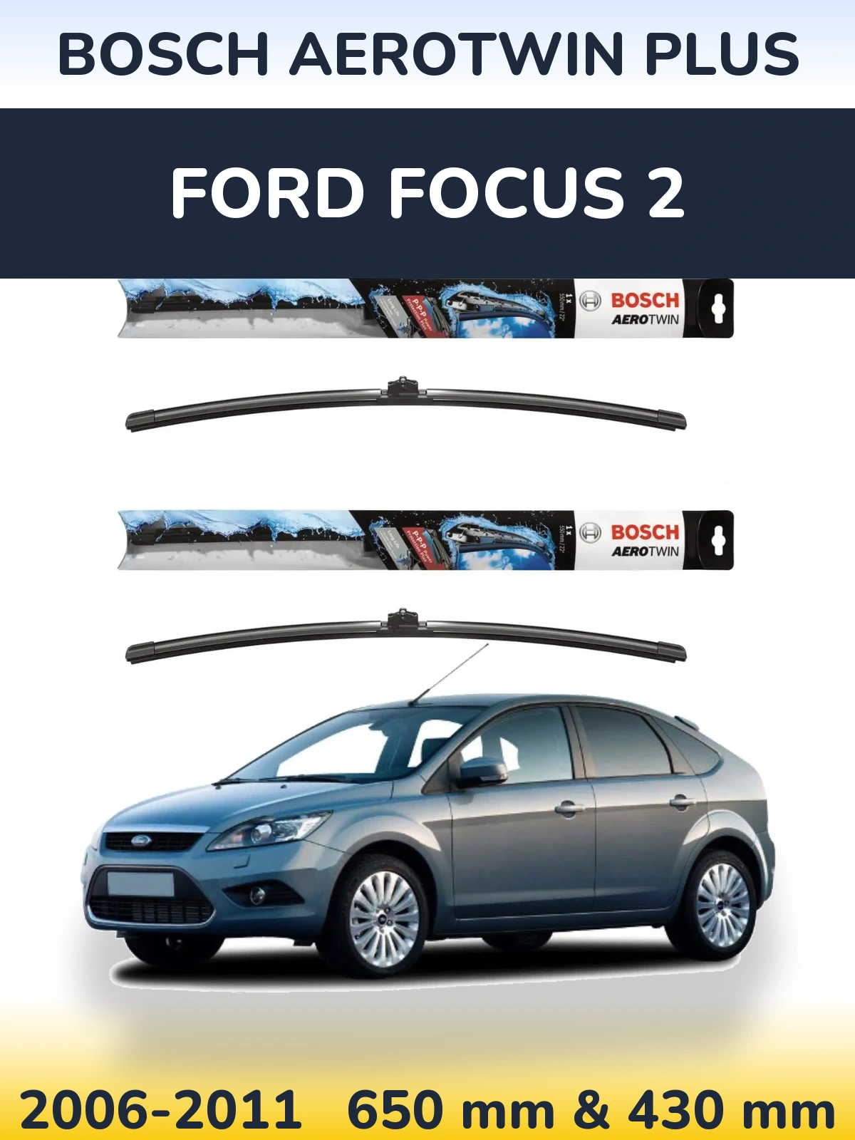 Komplet przednich wycieraczek BOSCH AeroTwin Plus 650 & 430 mm do Ford Focus 2 2006-2011