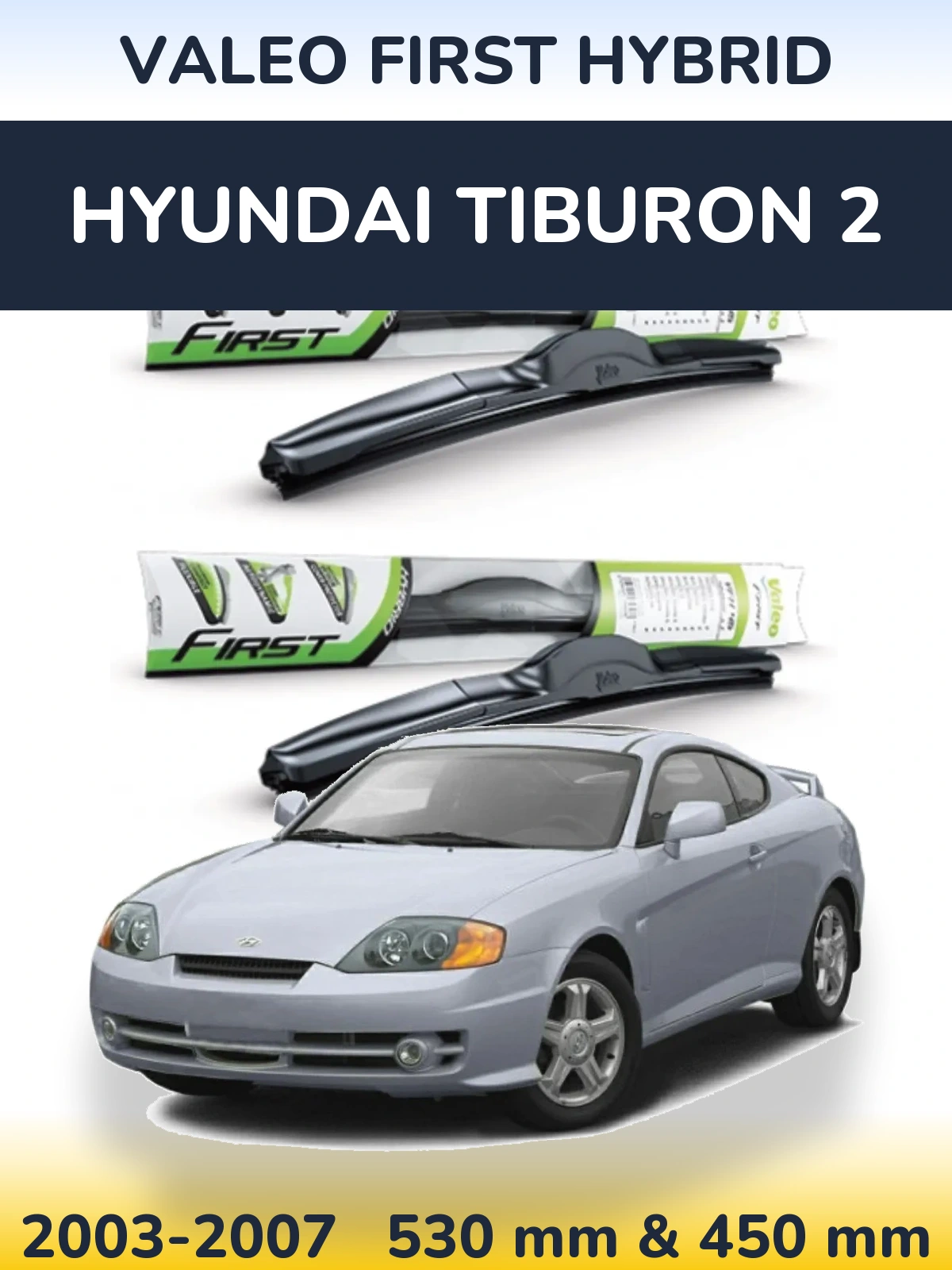 Front wiper blade set Valeo First Hybrid 530 & 450 mm for Hyundai Tiburon 2 2003-2007
