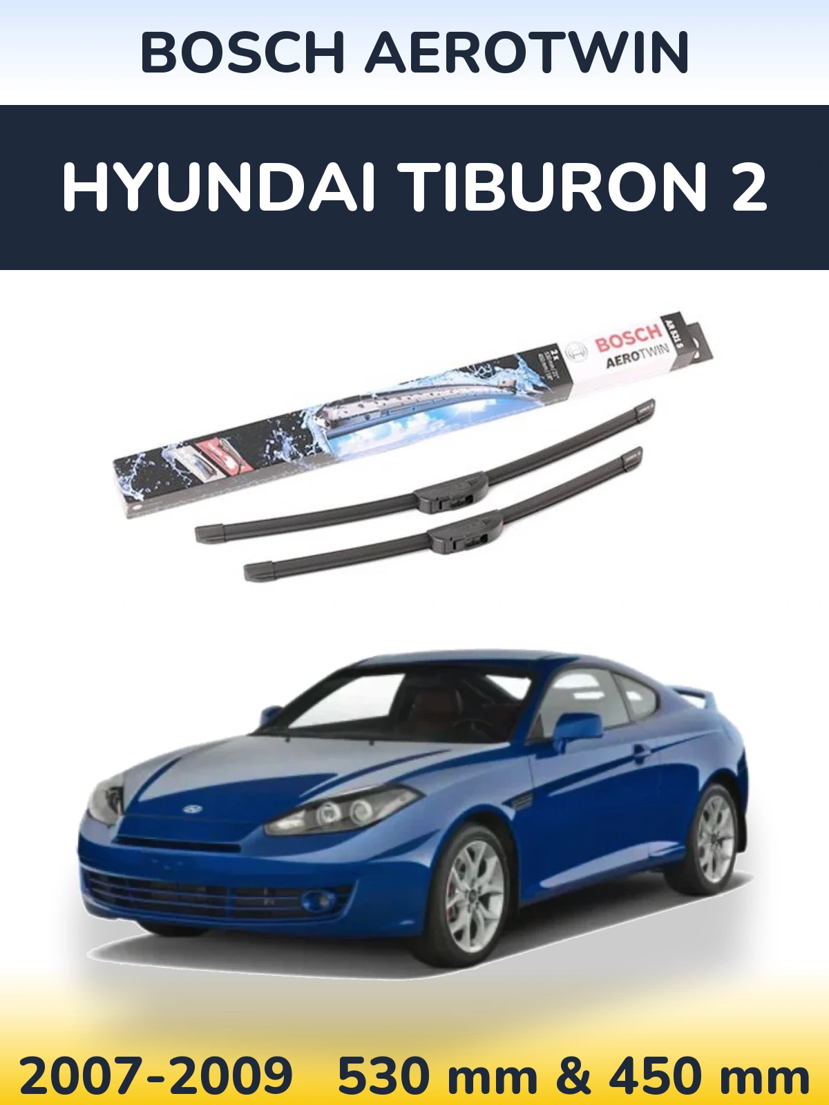 Komplet przednich wycieraczek BOSCH AeroTwin 530 & 450 mm do Hyundai Tiburon 2 2007-2009