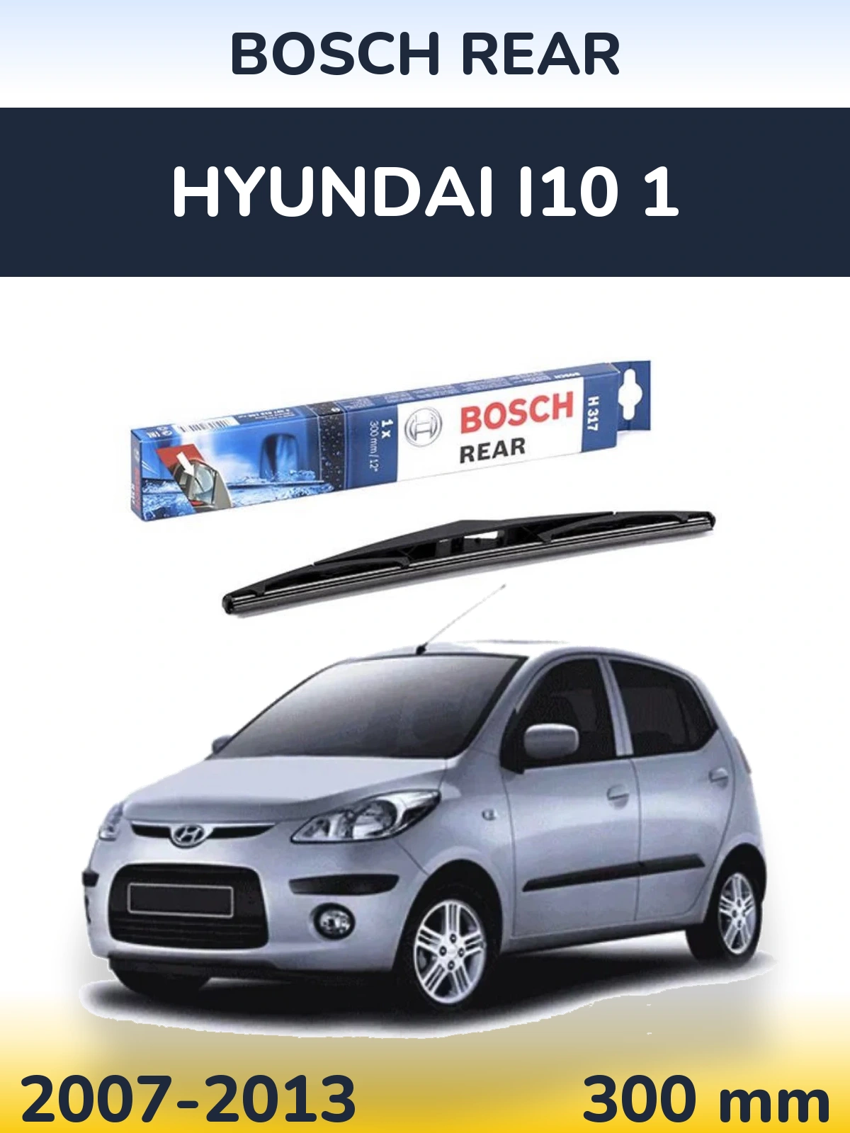 Rear wiper blade BOSCH Rear 300 mm for Hyundai i10 1 2007-2013