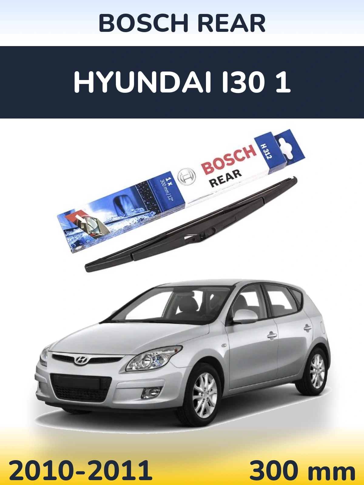 Rear wiper blade BOSCH Rear 300 mm for Hyundai i30 1 2010-2011