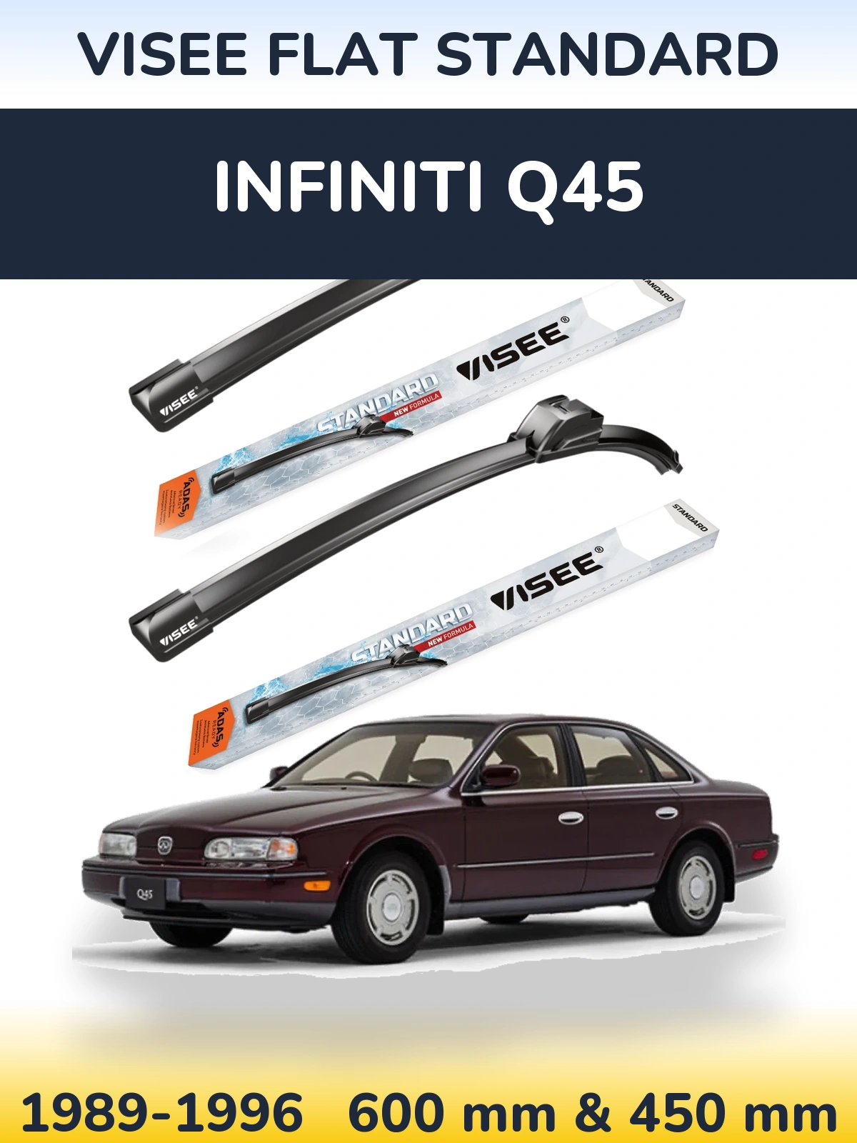 Komplet przednich wycieraczek VISEE FLAT STANDARD 600 & 450 mm do Infiniti Q45 1989-1996