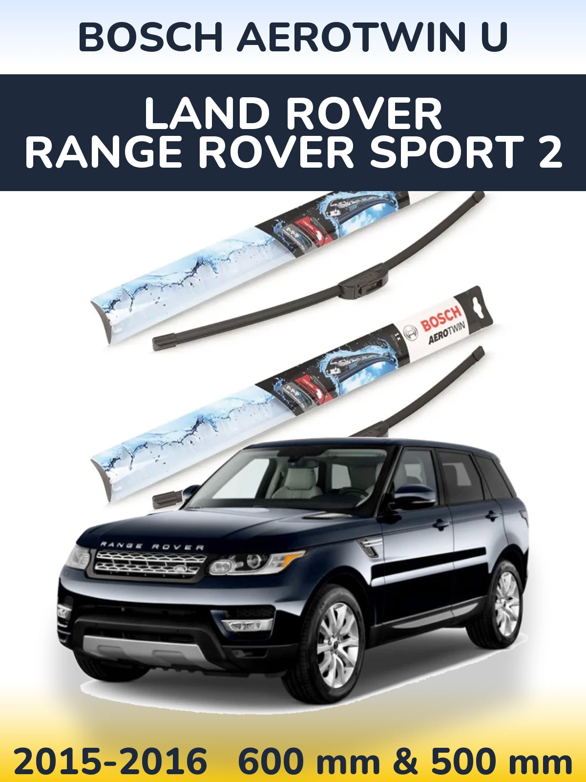 Komplet przednich wycieraczek BOSCH AeroTwin U 600 & 500 mm do Land Rover Range Rover Sport 2 2015-2016