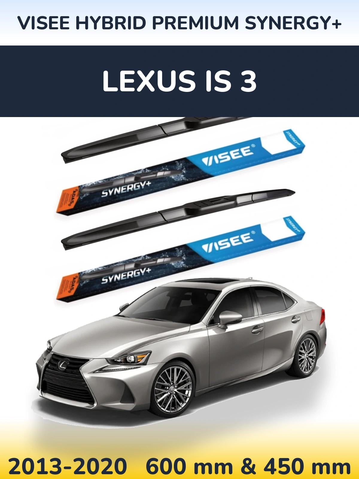 Komplet przednich wycieraczek VISEE HYBRID PREMIUM SYNERGY+ 600 & 450 mm do Lexus IS 3 2013-2020