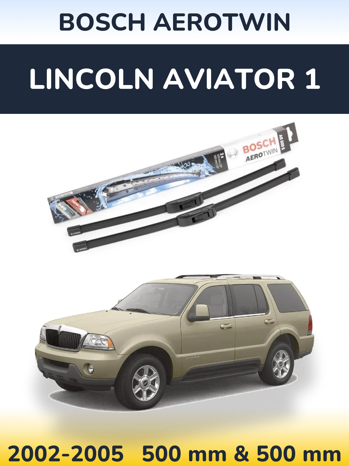 Komplet przednich wycieraczek BOSCH AeroTwin 500 & 500 mm do Lincoln Aviator 1 2002-2005