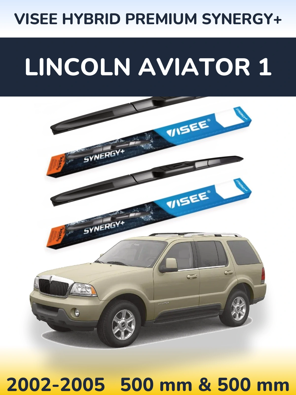 Komplet przednich wycieraczek VISEE HYBRID PREMIUM SYNERGY+ 500 & 500 mm do Lincoln Aviator 1 2002-2005