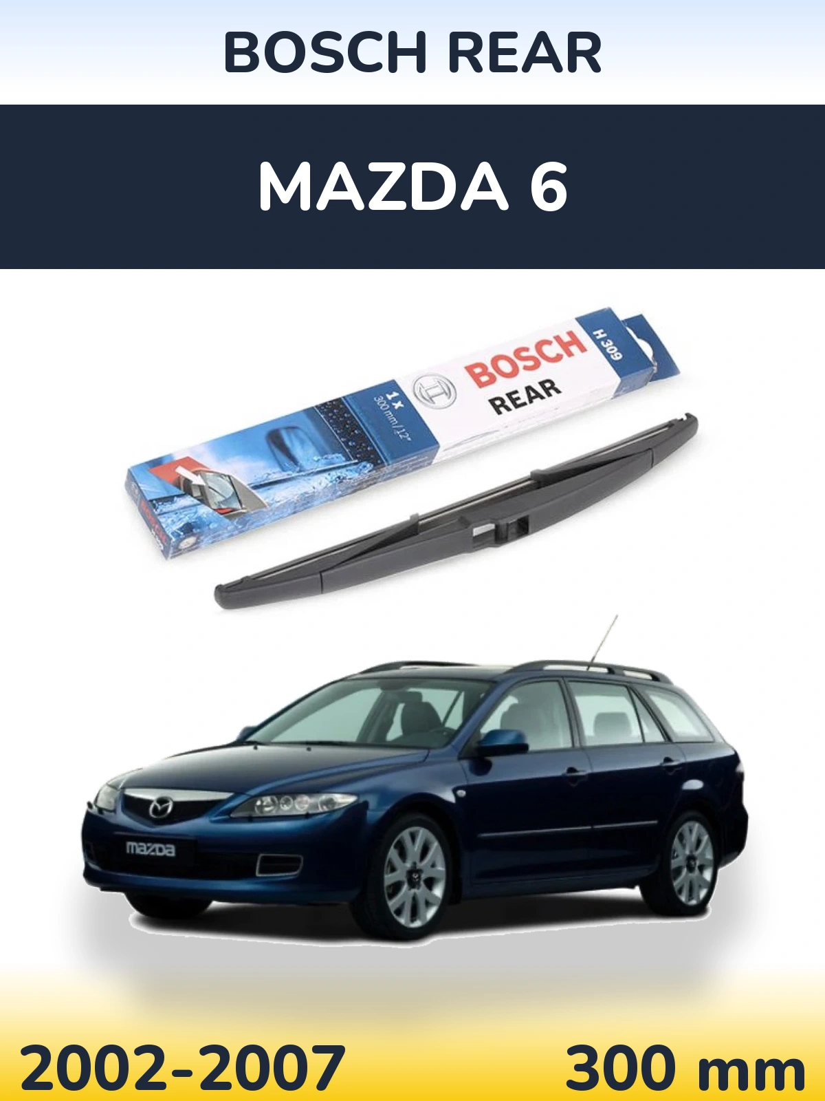 Rear wiper blade BOSCH Rear 300 mm for Mazda 6 2002-2007