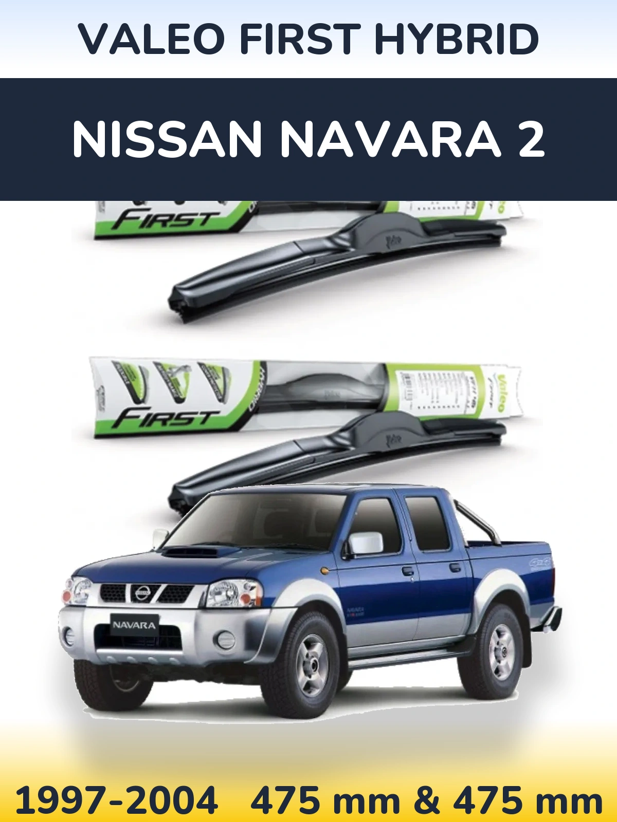 Komplet przednich wycieraczek Valeo First Hybrid 475 & 475 mm do Nissan Navara 2 1997-2004