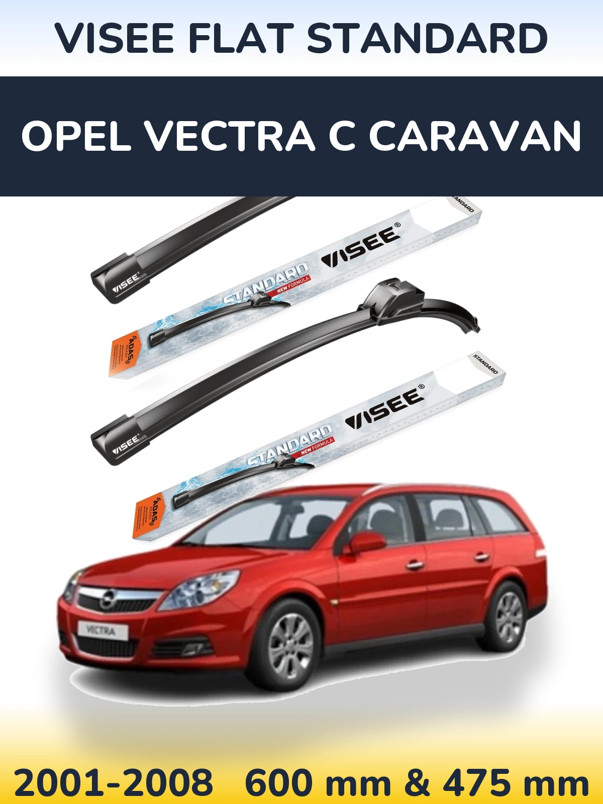 Komplet przednich wycieraczek VISEE FLAT STANDARD 600 & 475 mm do Opel Vectra C Caravan 2001-2008