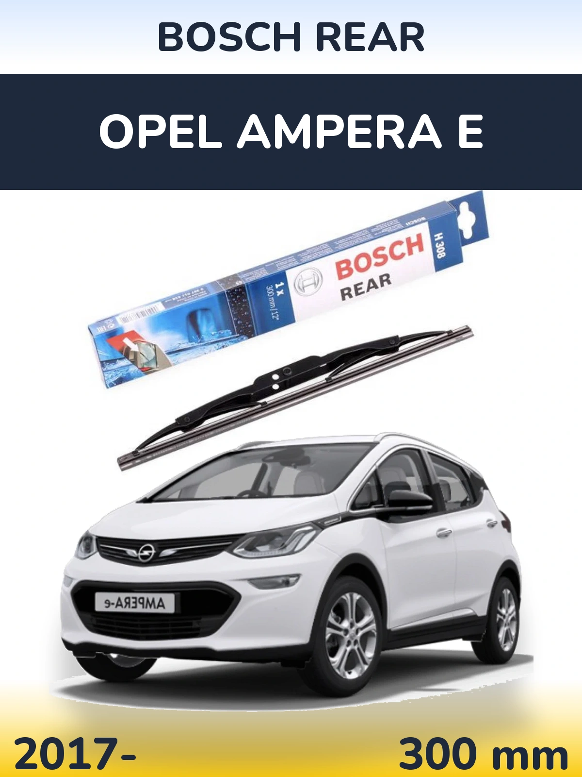 Rear wiper blade BOSCH Rear 300 mm for Opel Ampera E 2017-2026